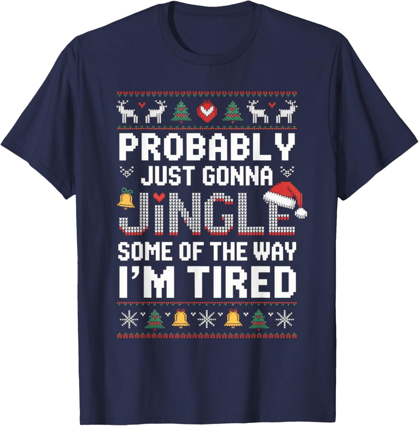 Probably Just Going to Jingle Some of The Way Christmas Xmas T-Shirt - T-Shirt | Navy