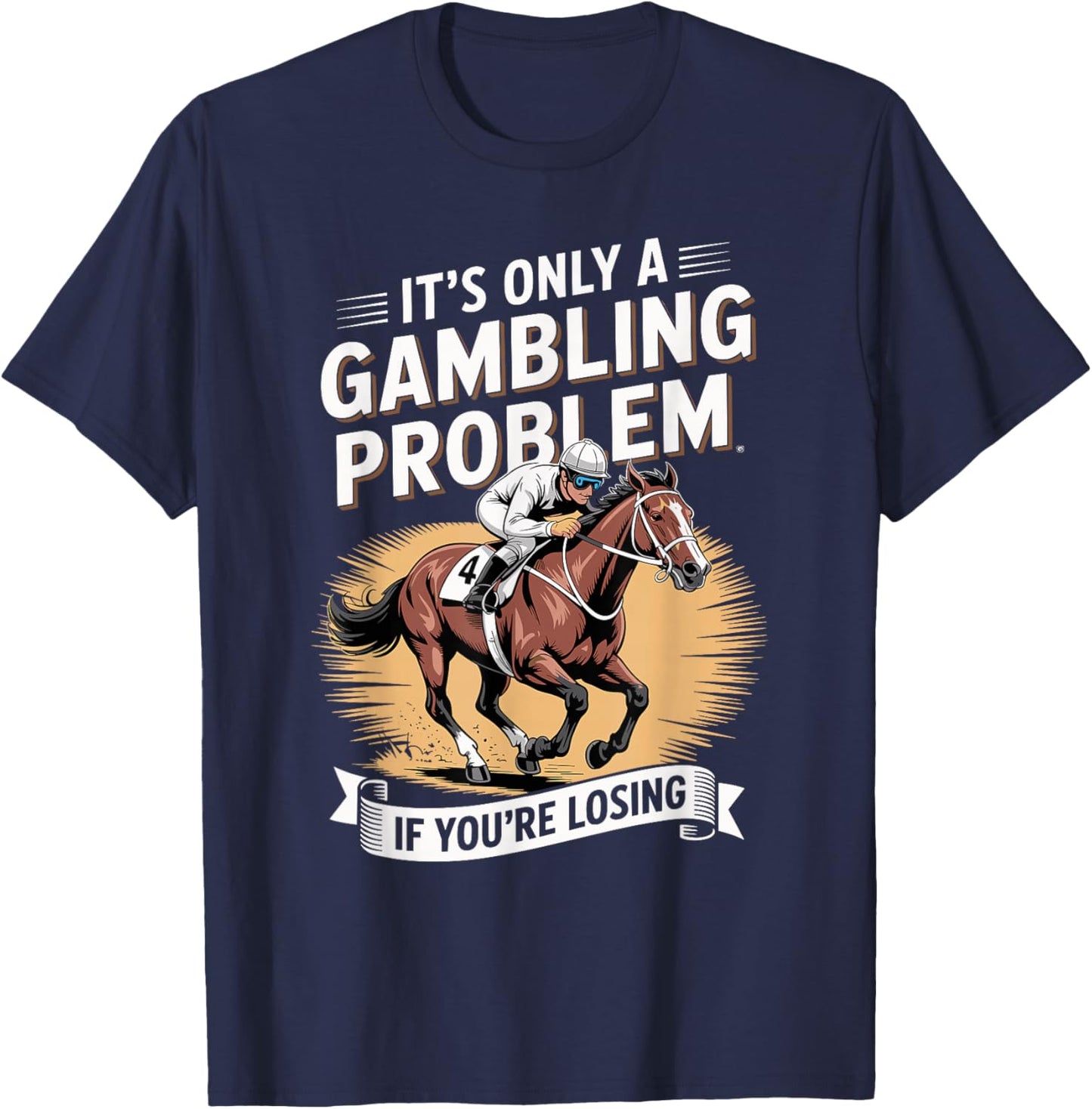 Funny Horse Racing Gambling Joke for Betting Fans Design T-Shirt - T-Shirt | Navy