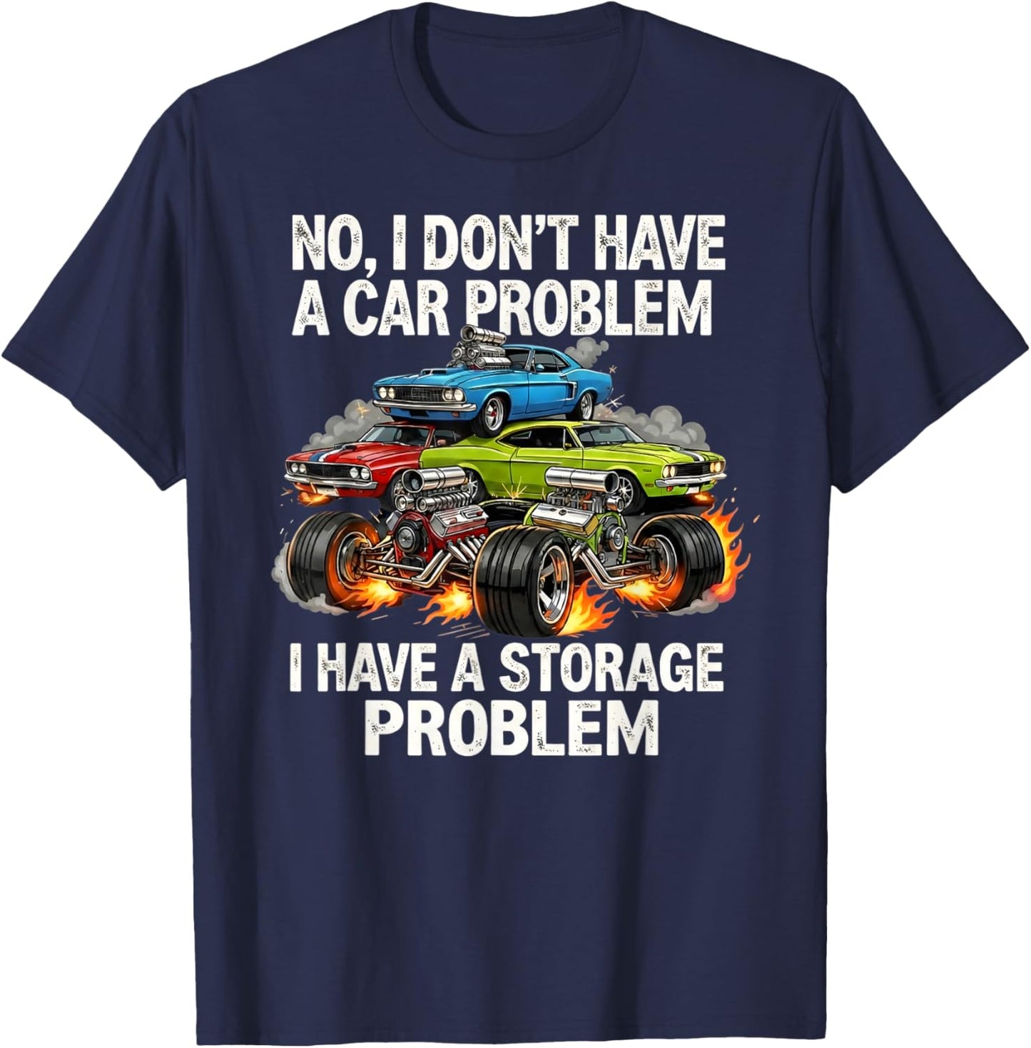 I Don't Have a Car Problem I Have a Storage Problem T-Shirt - T-Shirt | Navy