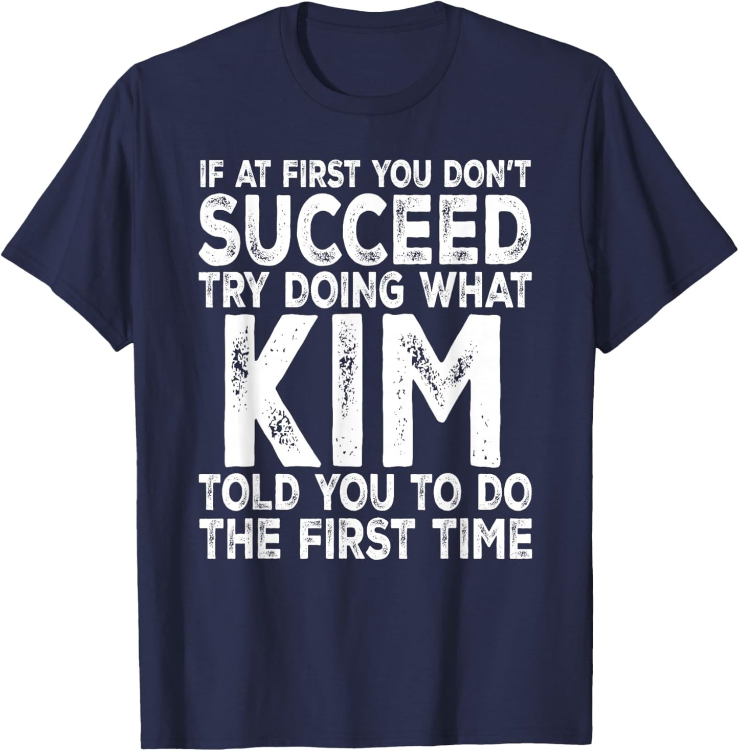 Kim - If at First You Don't Succeed Try Doing What T-Shirt - T-Shirt | Navy