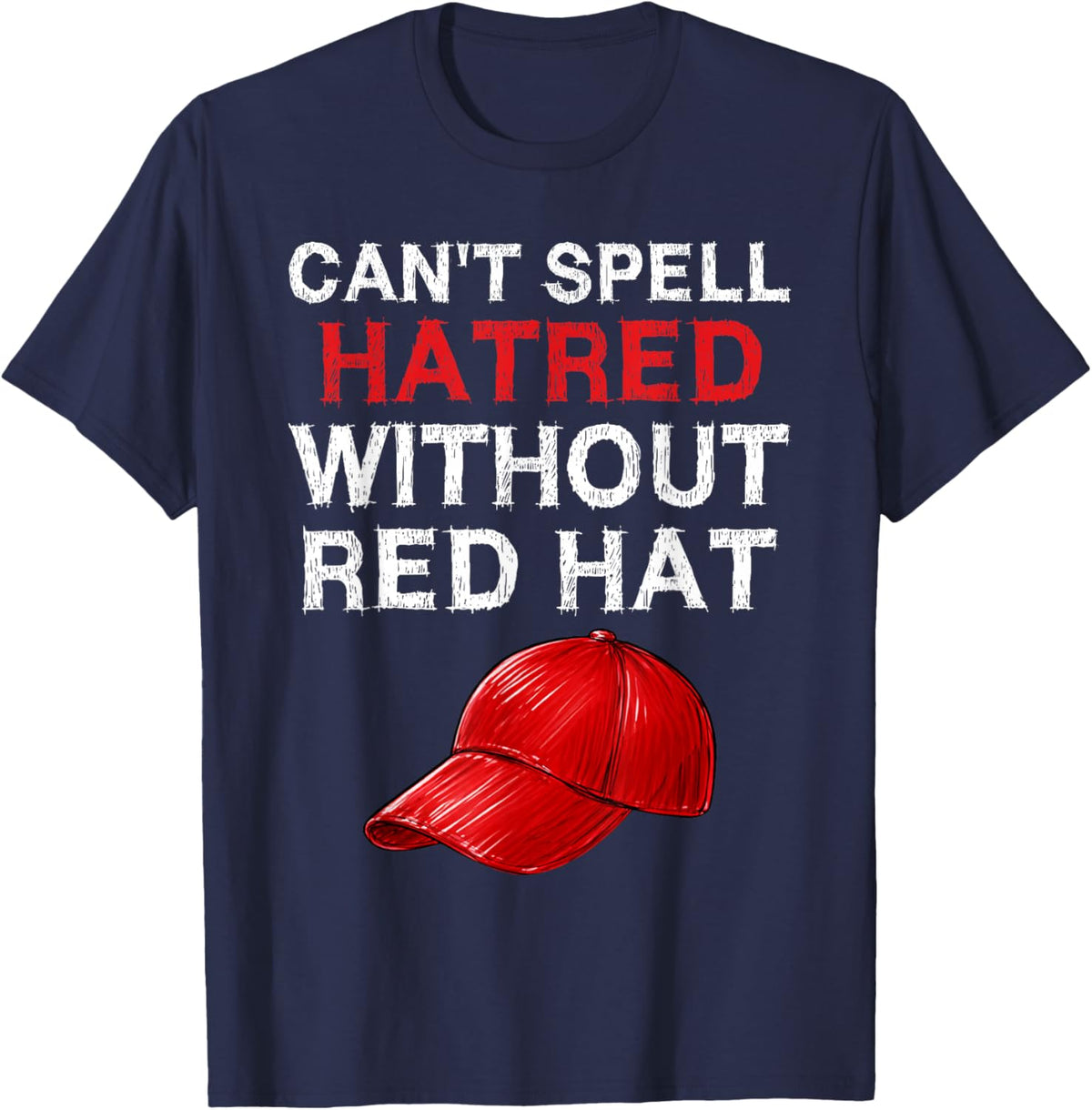 Retro You Can't Spell Hatred Without A Red Hat Funny T-Shirt - T-Shirt | Navy