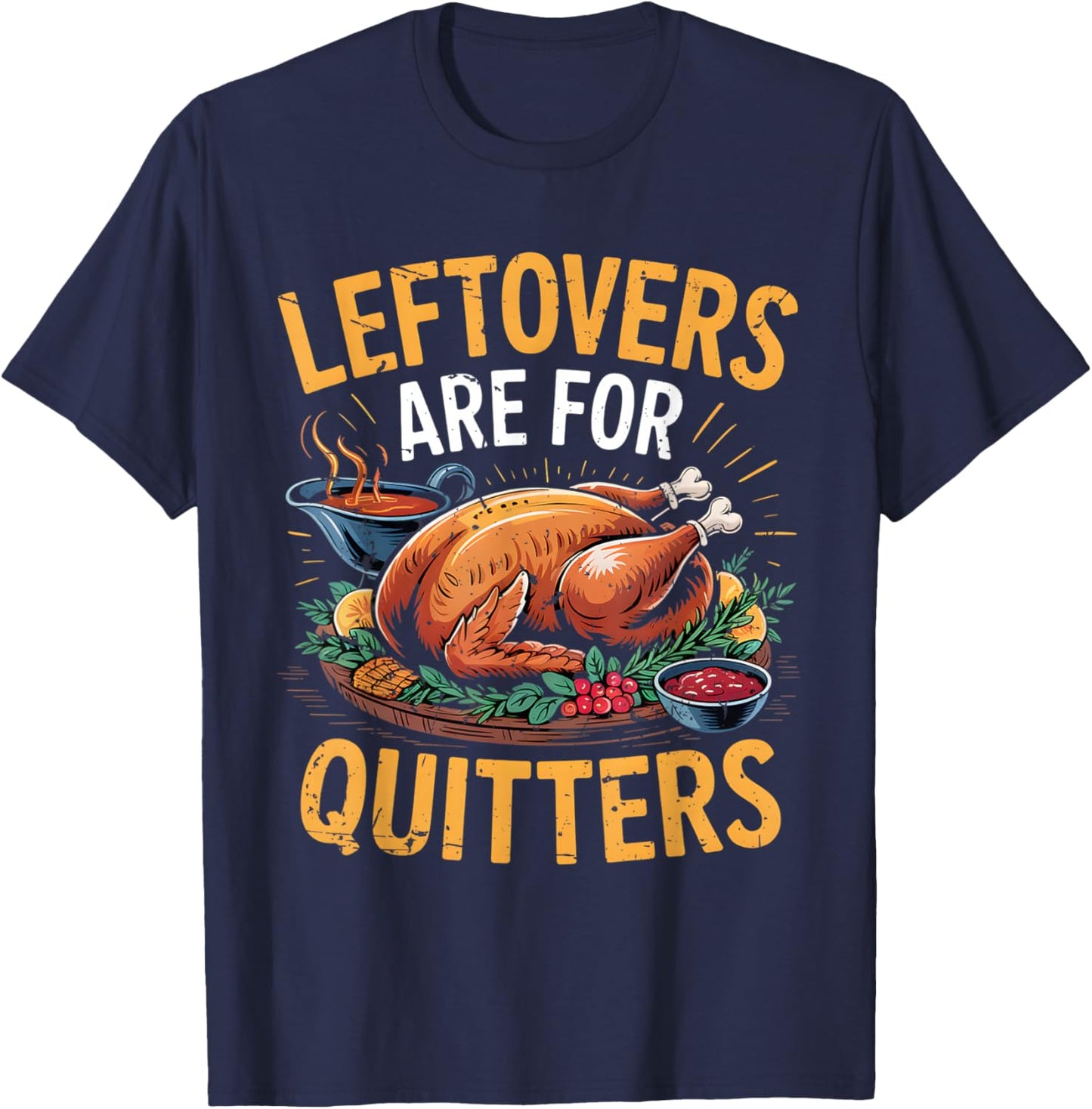 Leftovers are for Quitters Turkey Thanksgiving Men Women Kid T-Shirt - T-Shirt | Navy