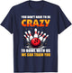 Bowling You Don't Have to Be Crazy to Bowl with Us We Can... T-Shirt - T-Shirt | Navy
