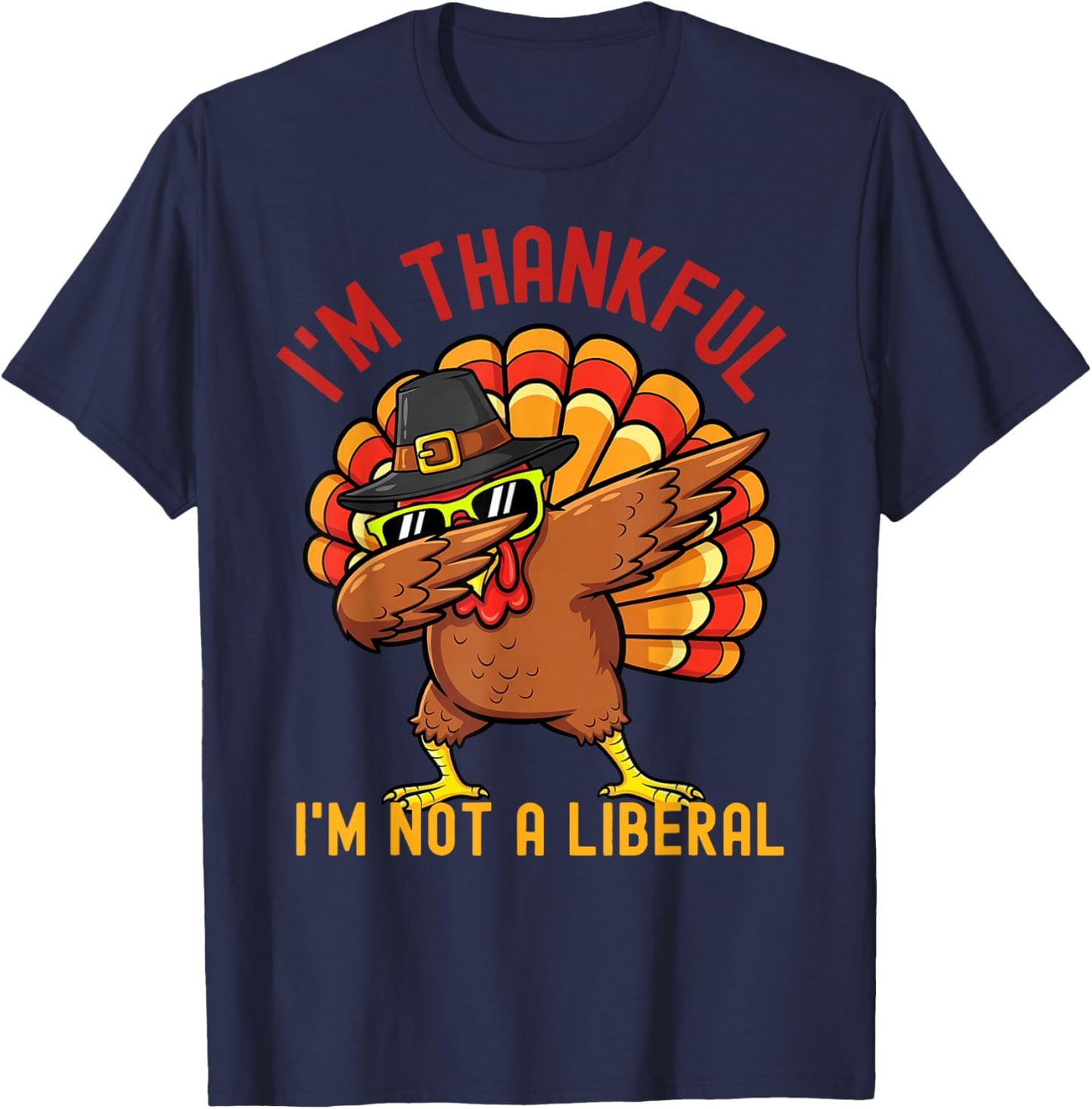I Am Thankful I Am Not Liberal Shirts Funny Thanksgiving T-Shirt - T-Shirt | Navy