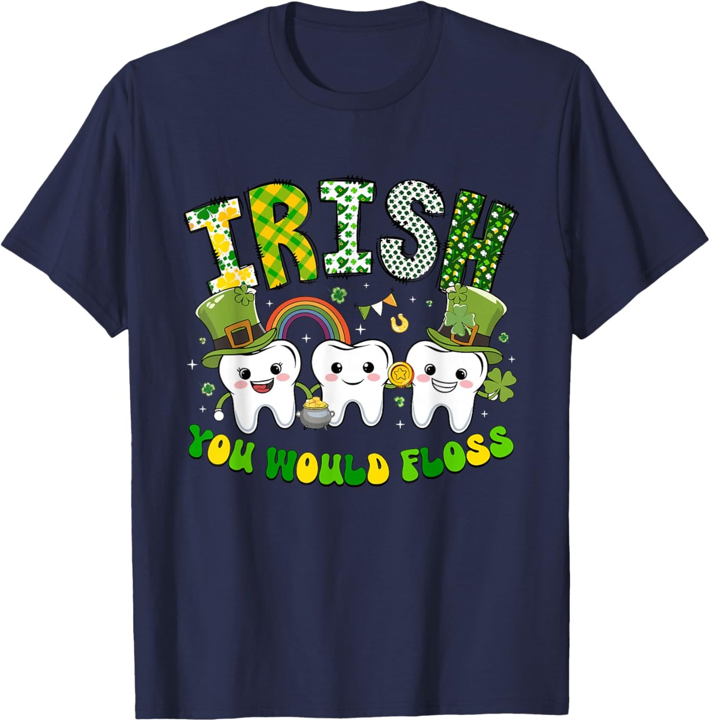 Irish You Would Floss St Patrick’s Day Dentist Dental Office T-Shirt - T-Shirt | Navy