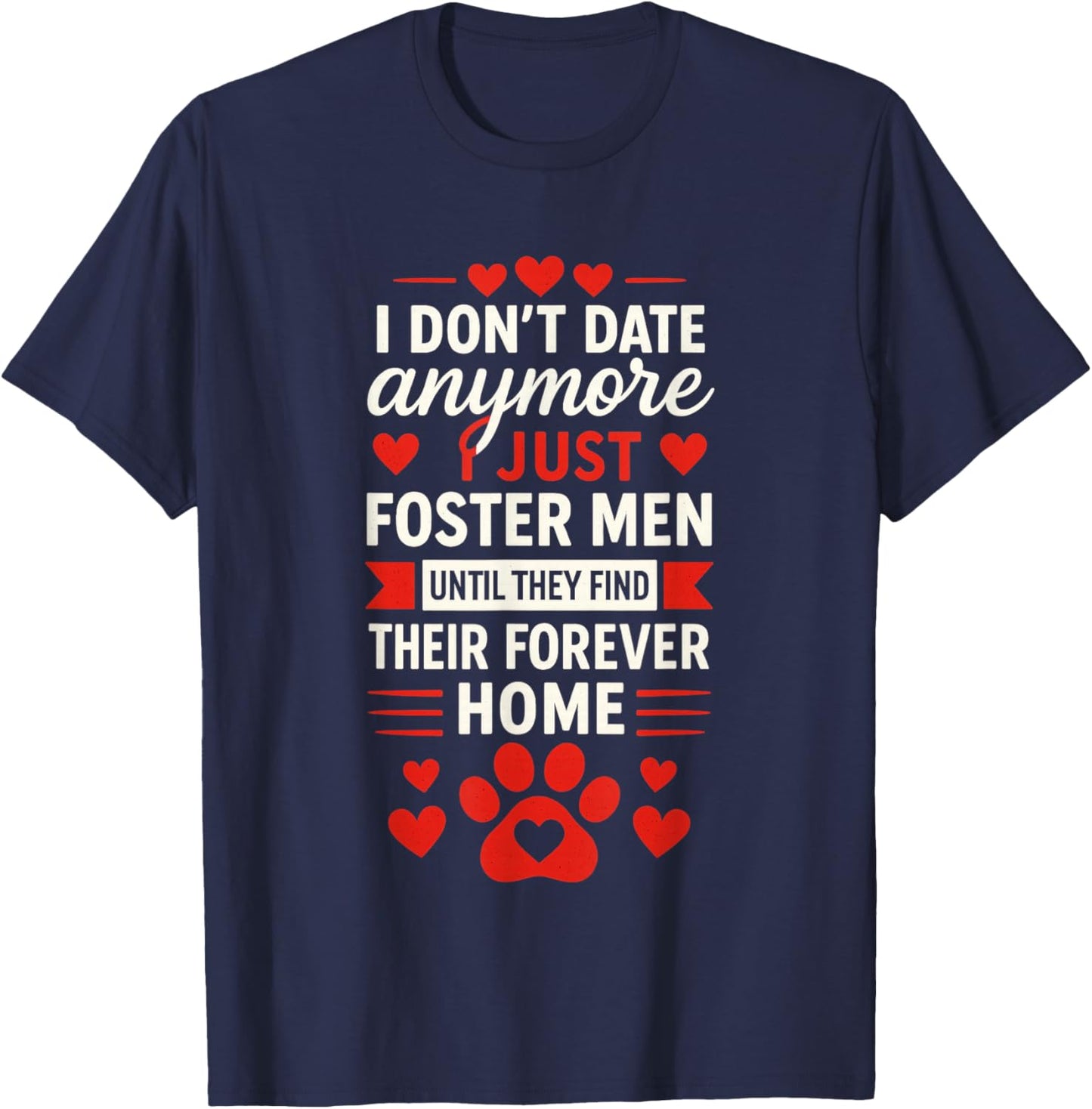 I Don't Date Anymore I Just Foster Men, Anti Valentines Day T-Shirt - T-Shirt | Navy