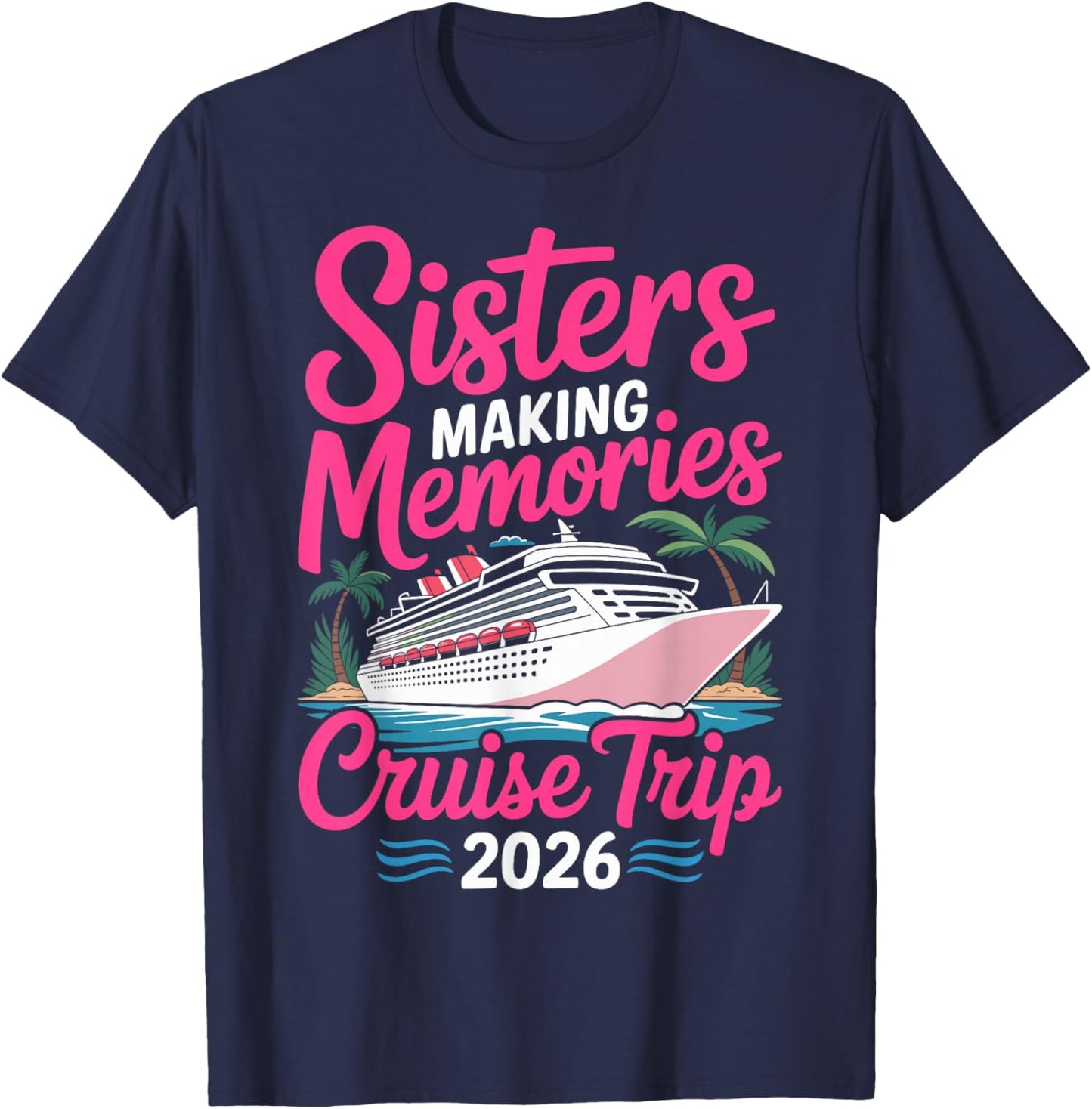 Sisters Making Memories Cruise Trip 2026 T-Shirt - T-Shirt | Navy