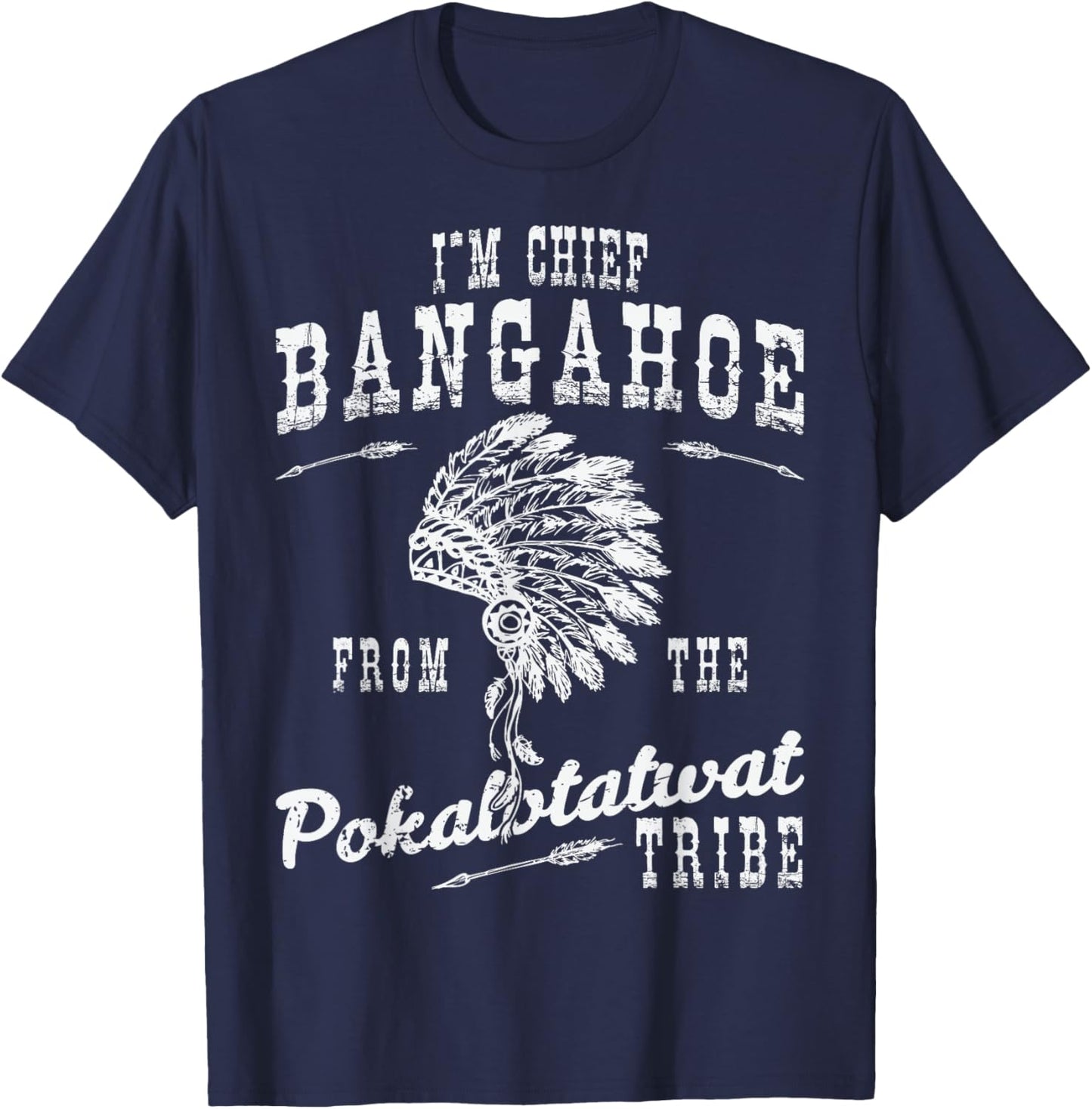 I'm Chief Bangahoe from Pokalotatwat Tribe Polkadotsweat T-Shirt - T-Shirt | Navy