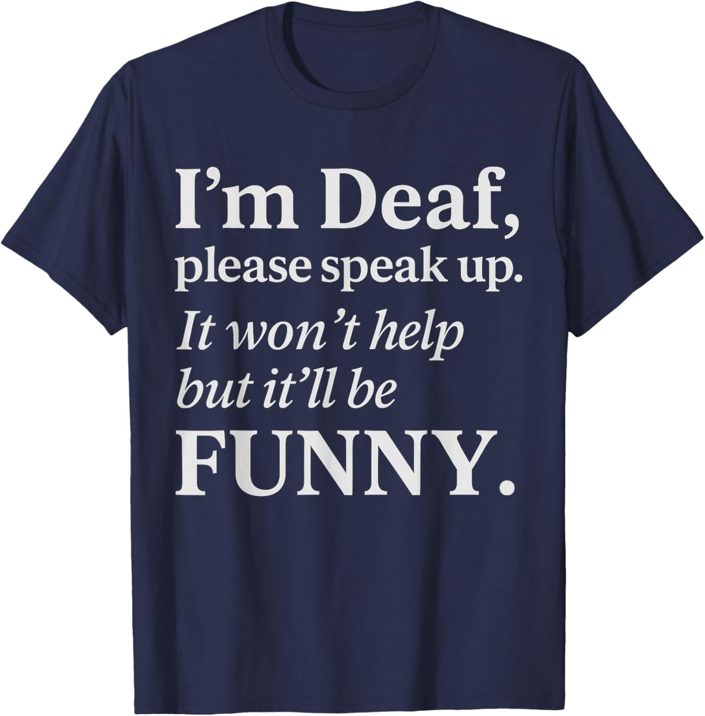 Funny Deaf Humor Quote Hearing Impaired Joke Sarcastic T-Shirt - T-Shirt | Navy