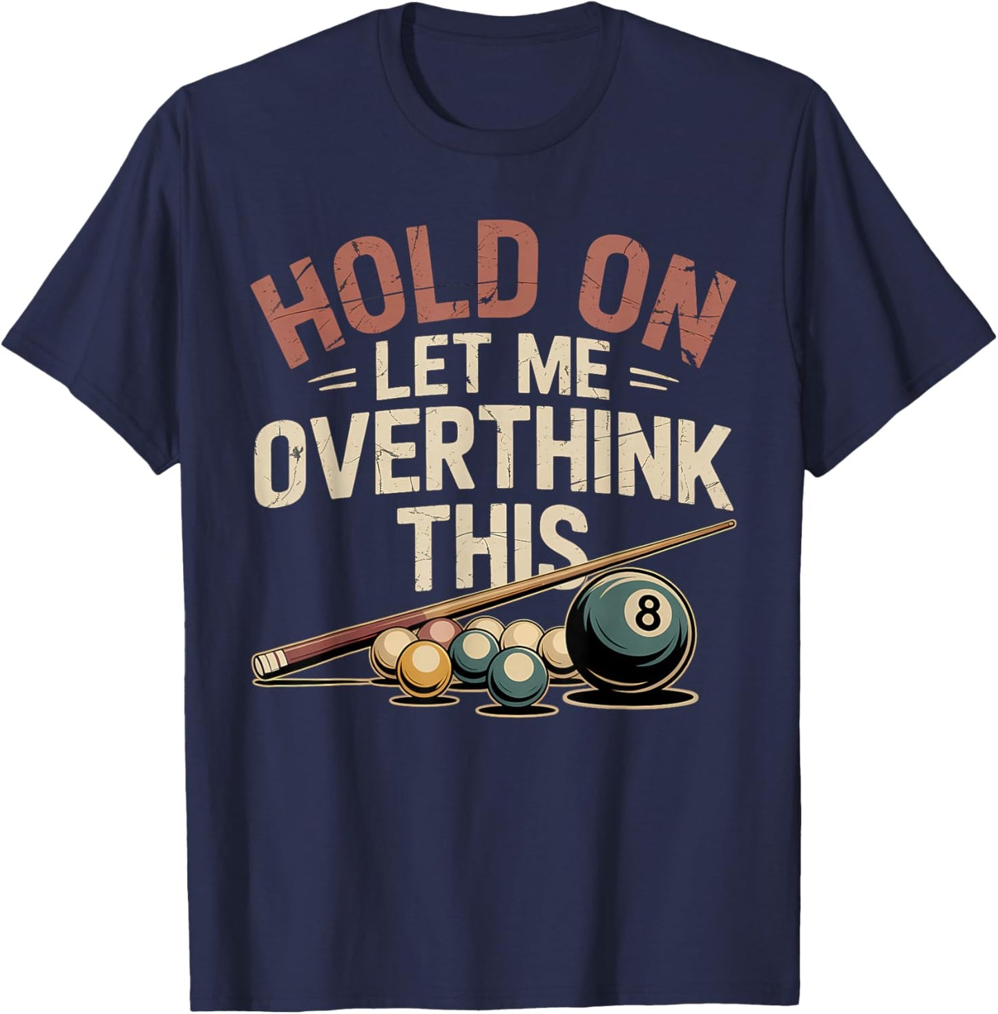 Hold On Let Me Overthink This Funny Billiards Pool Player T-Shirt - T-Shirt | Navy