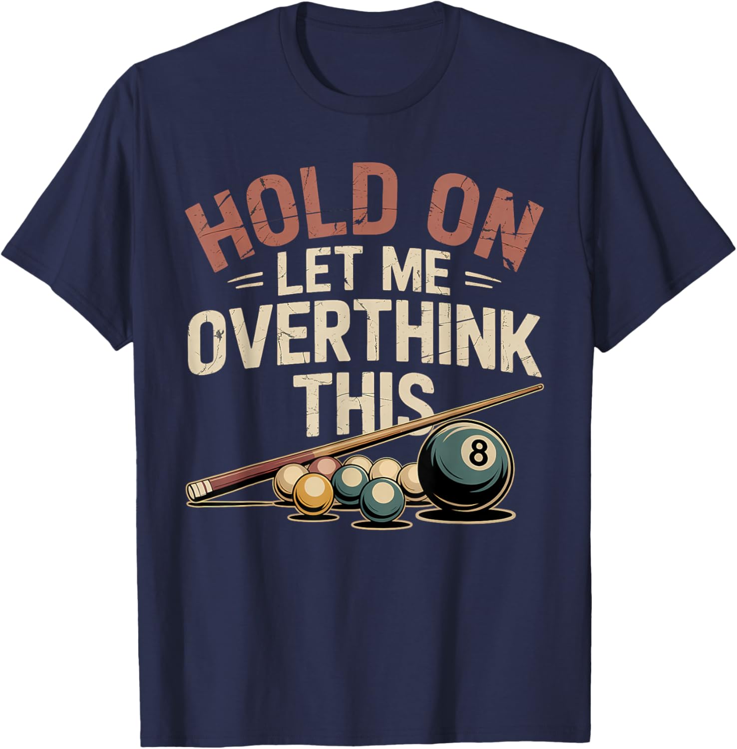 Hold On Let Me Overthink This Funny Billiards Pool Player T-Shirt - T-Shirt | Navy