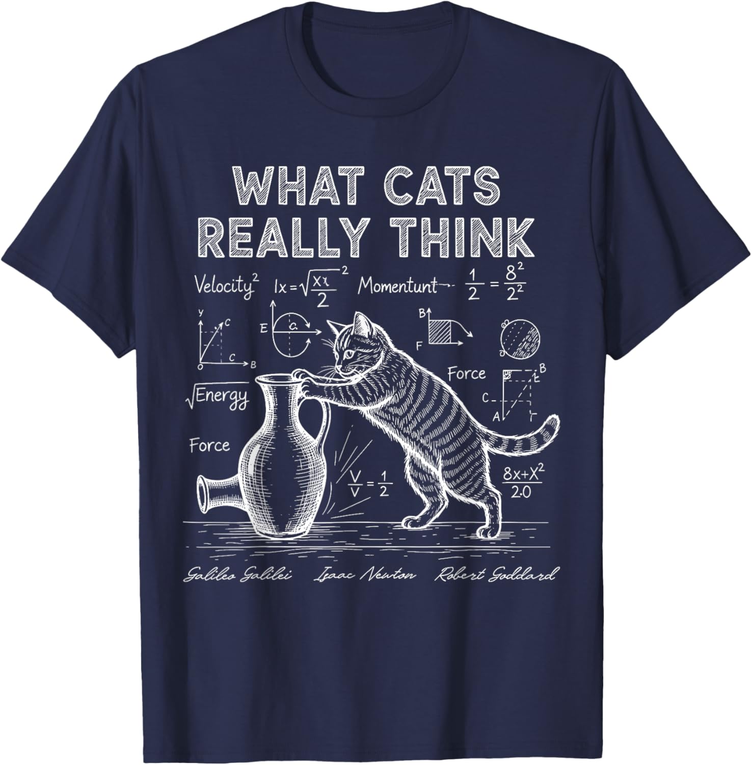 What Cats Really Think Funny Cat Physics Science Teacher T-Shirt - T-Shirt | Navy
