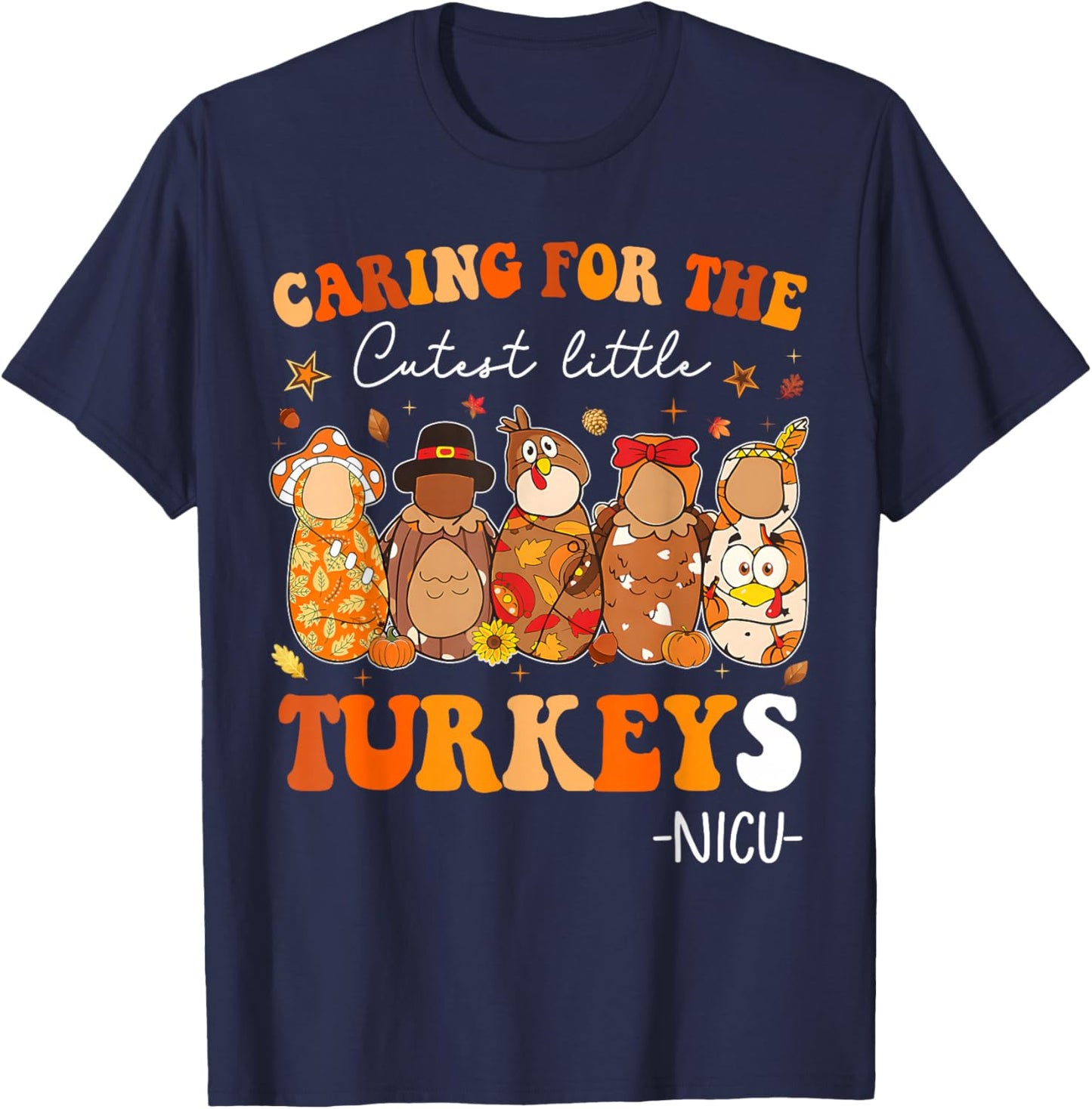 Caring for The Cutest Little Turkeys Thanksgiving NICU Nurse T-Shirt - T-Shirt | Navy