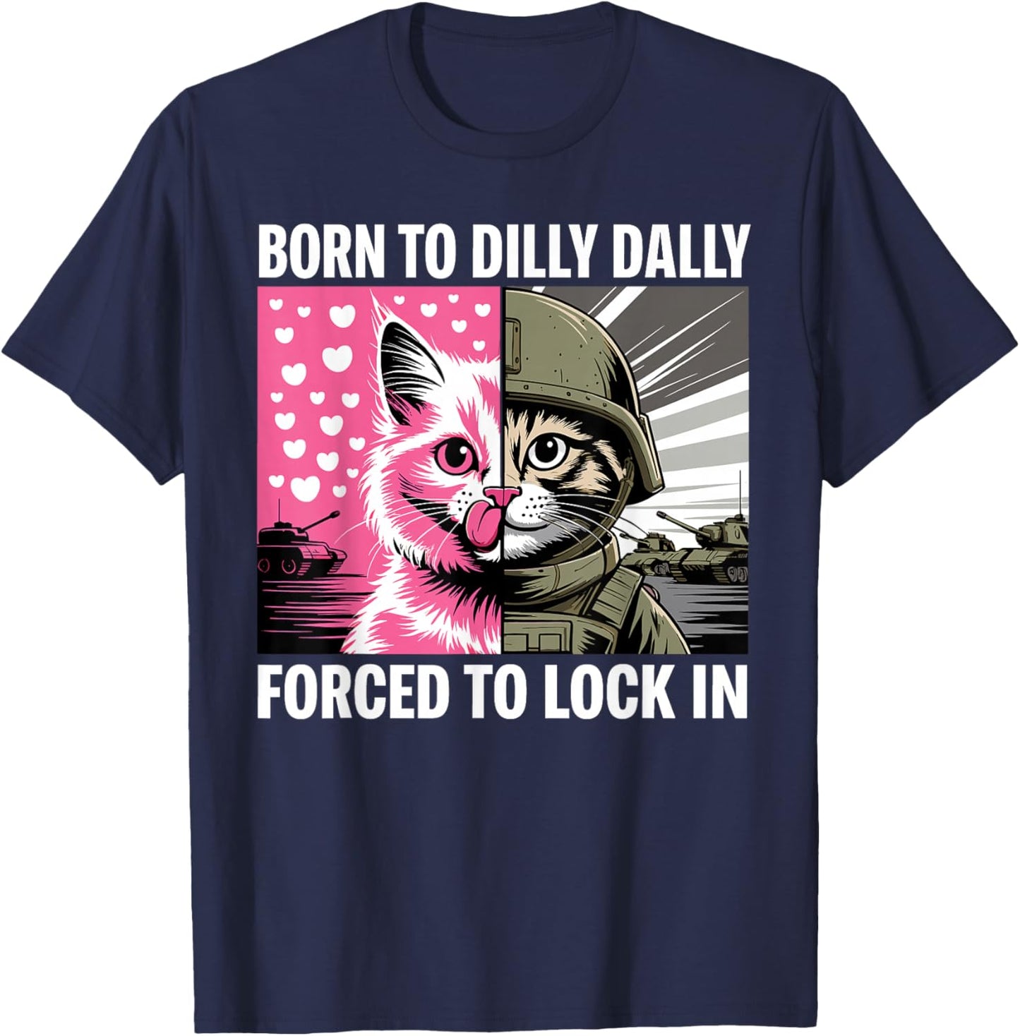 Born to Dilly Dally Forced to Lock in Cat Meme Funny Memes T-Shirt - T-Shirt | Navy