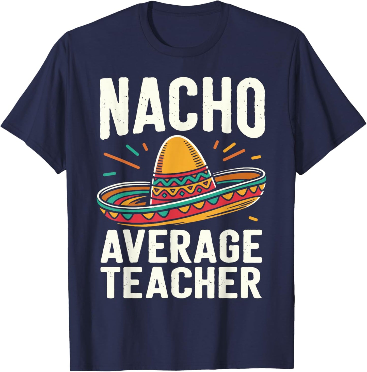 Nacho Average Teacher T-Shirt - T-Shirt | Navy
