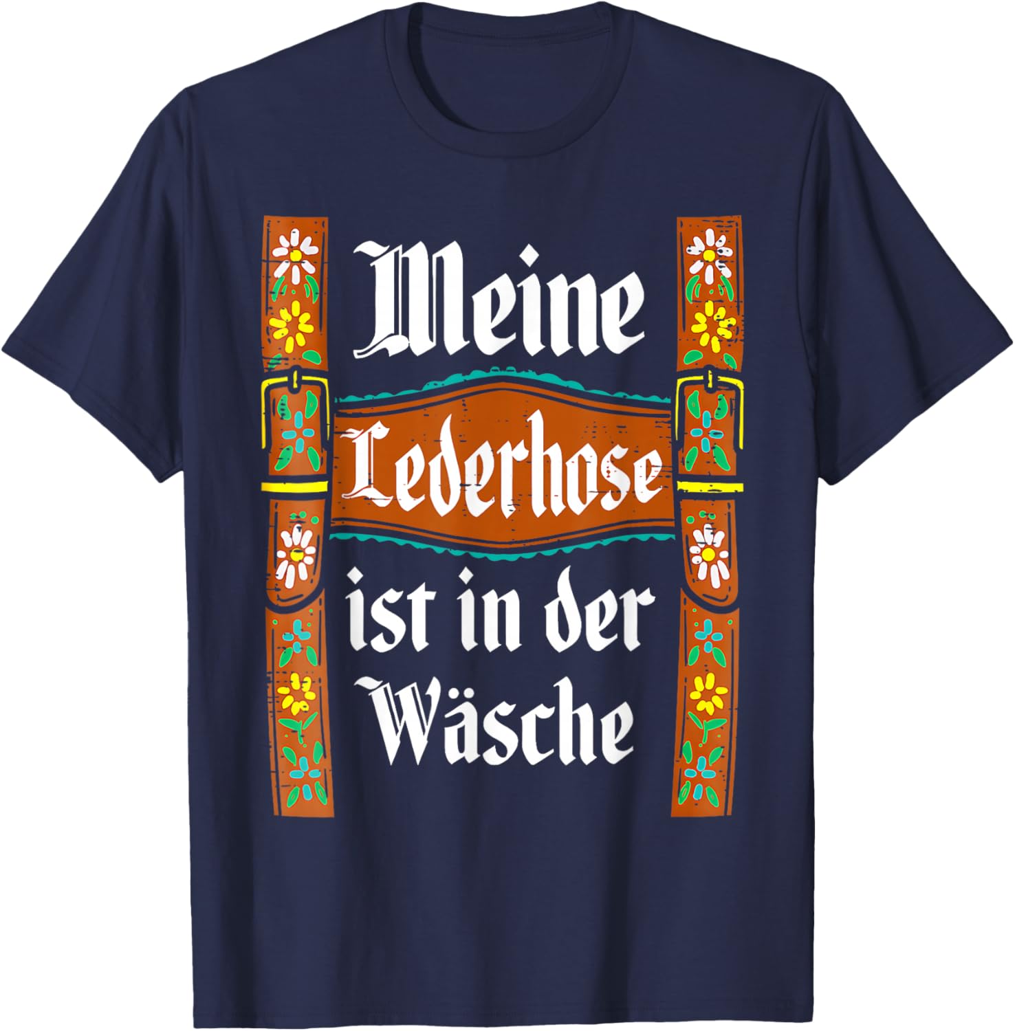 My Lederhosen is in The Wash Oktoberfest Costume Funny T-Shirt - T-Shirt | Navy