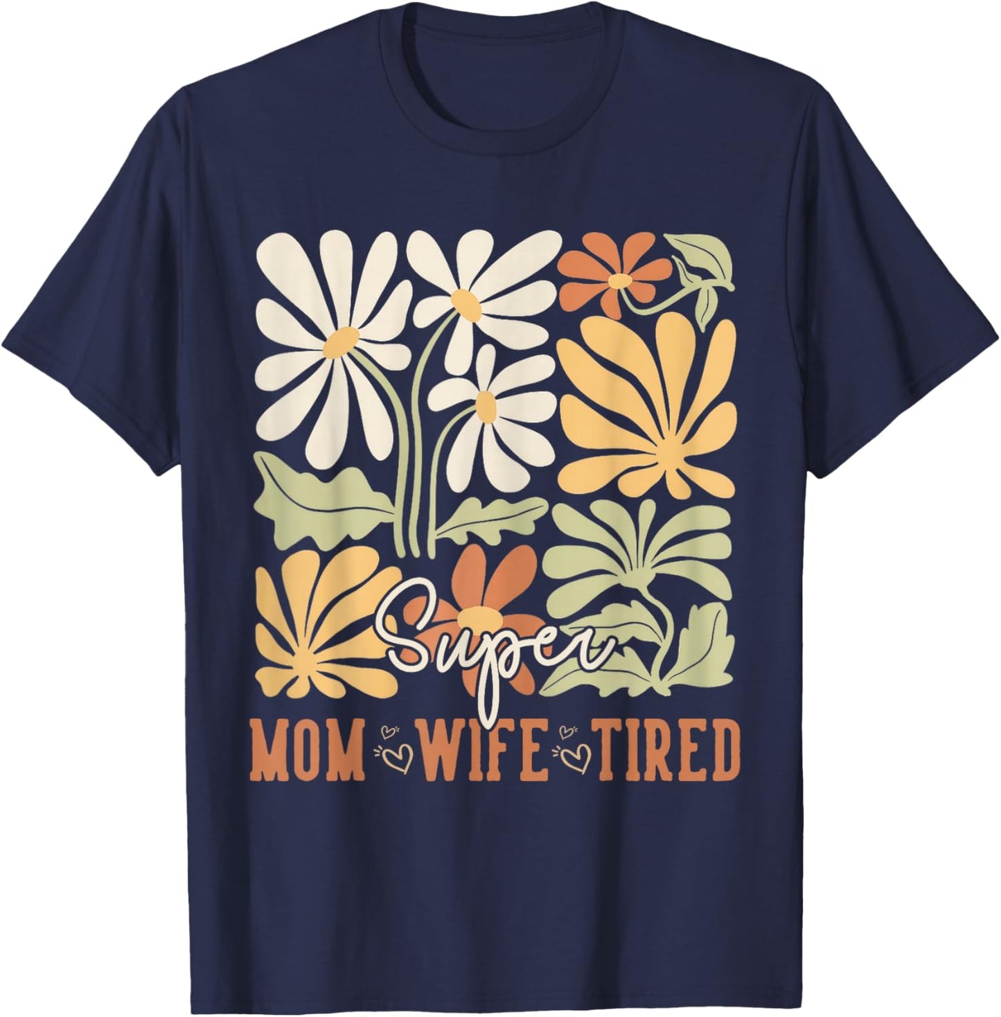 Mother's Day Super Mom Wife Tired Gifts Mom Wildflower T-Shirt - T-Shirt | Navy
