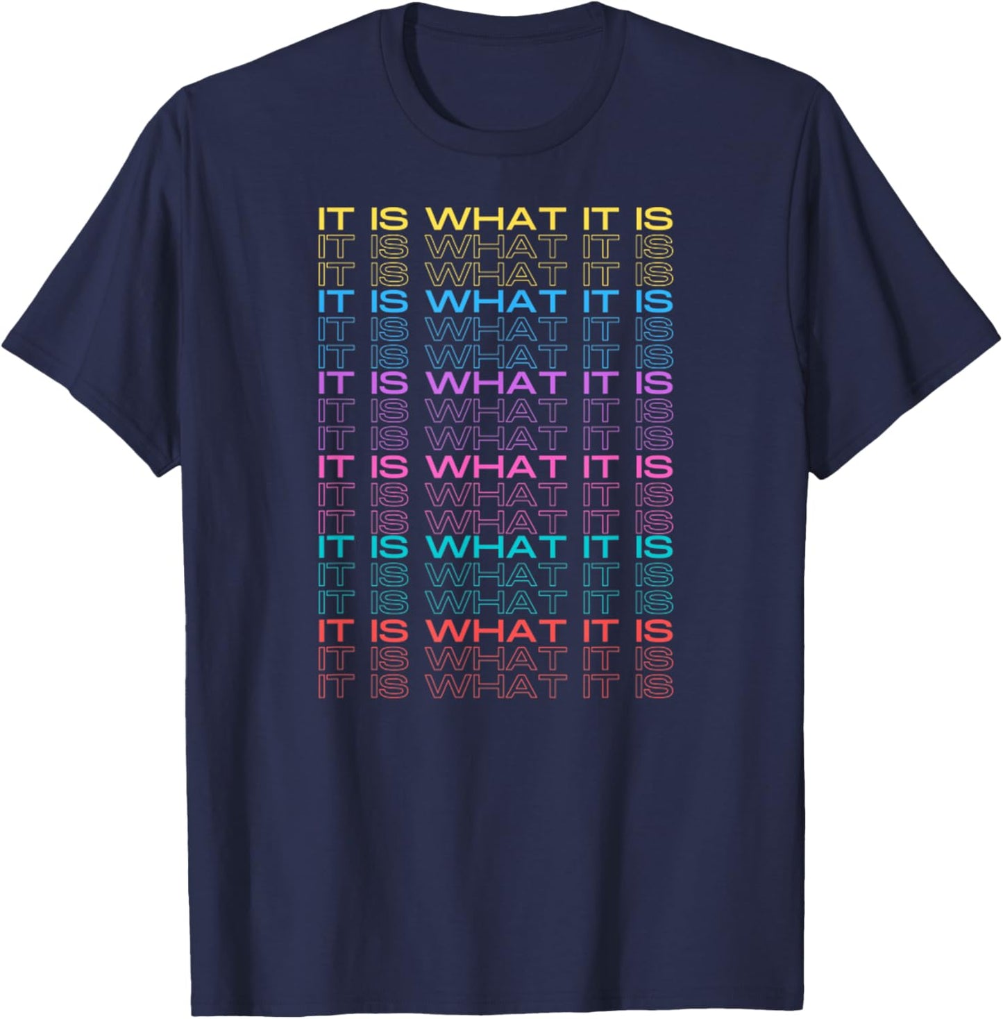 It is What It is Funny Inspiration Design Text Multicolored T-Shirt - T-Shirt | Navy
