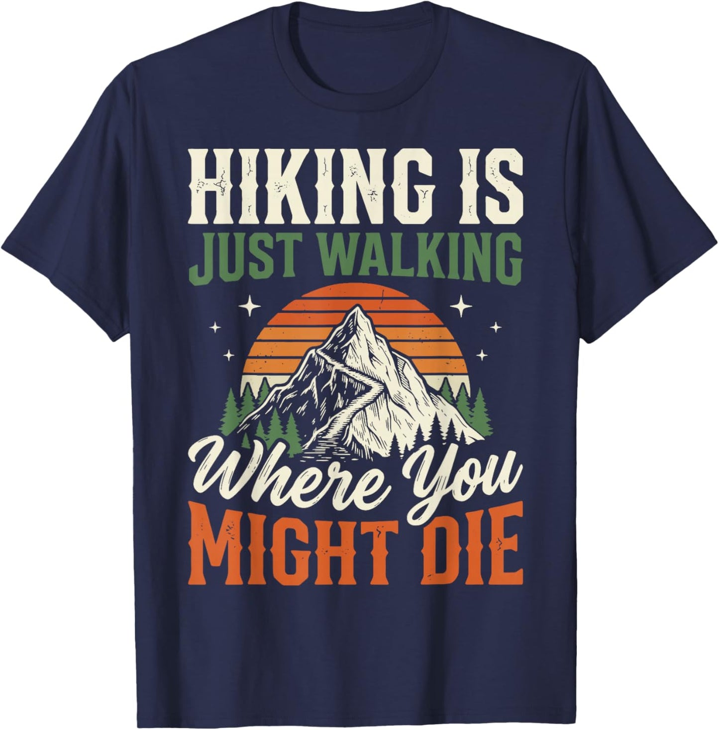 Hiking is Just Walking Where You Might Die T-Shirt - T-Shirt | Navy