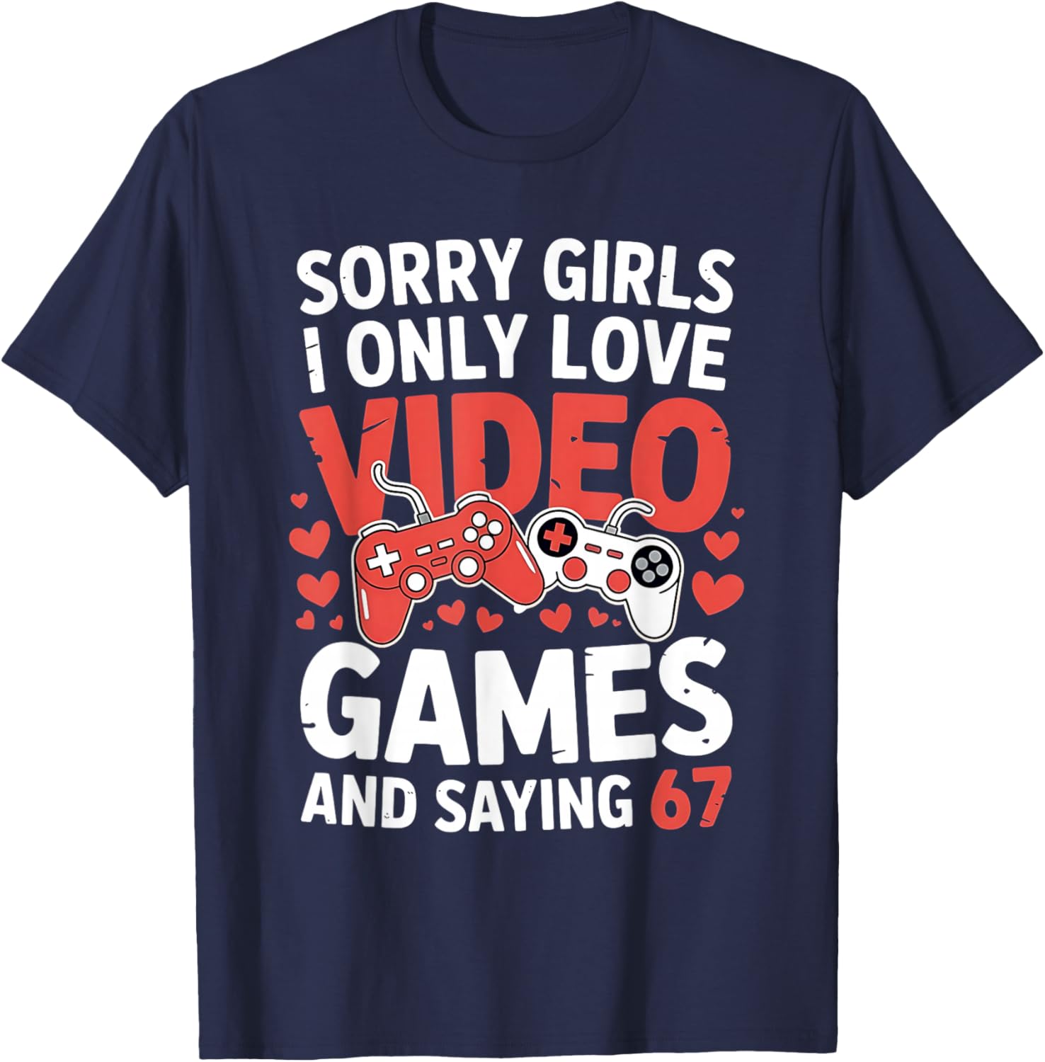 67 Six Seven Video Games Valentine's Day 6 7 Meme Boys Gamer T-Shirt - T-Shirt | Navy