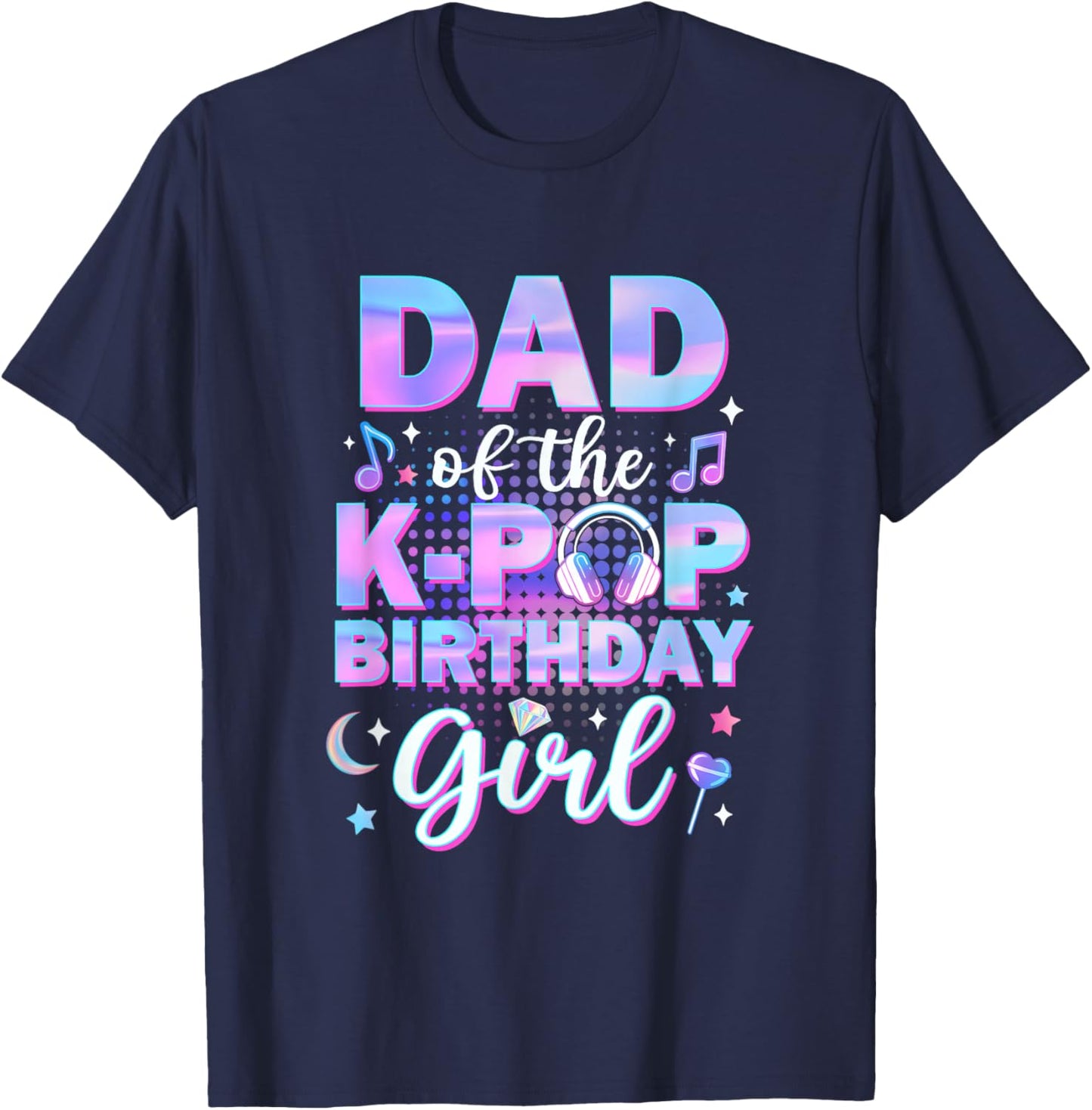 Dad of The K-Pop Birthday Girl Matching Family Music T-Shirt - T-Shirt | Navy