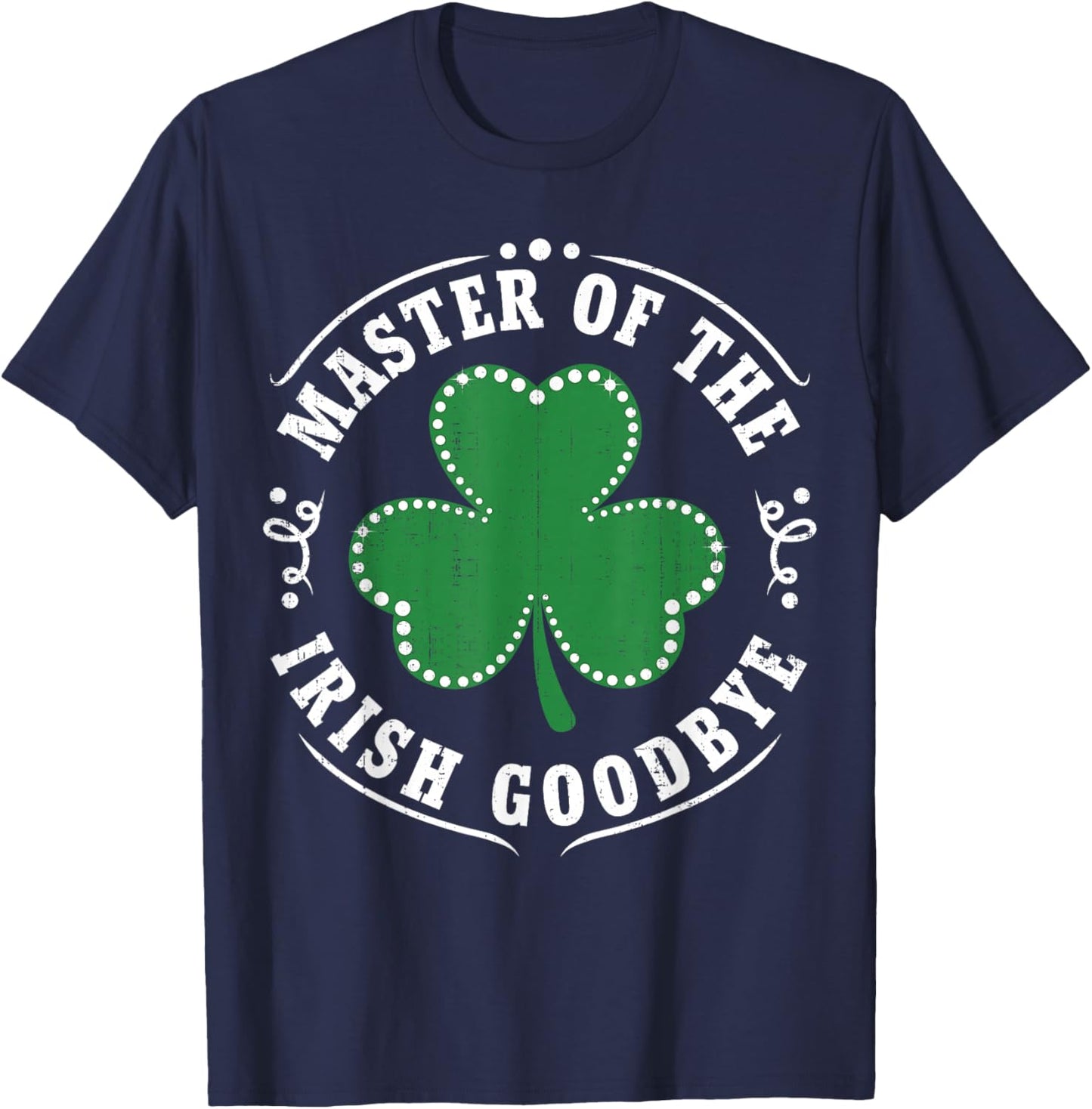 Master of The Irish Goodbye St Patrick's Day T-Shirt - T-Shirt | Navy