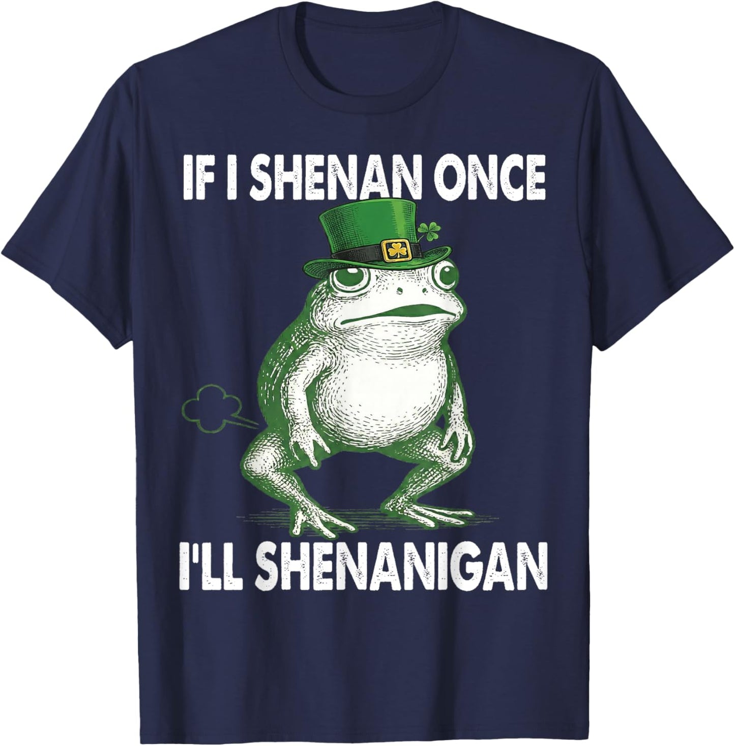 If I Shenan Once I'll Shenanigan St. Patricks Day Frog Retro T-Shirt - T-Shirt | Navy