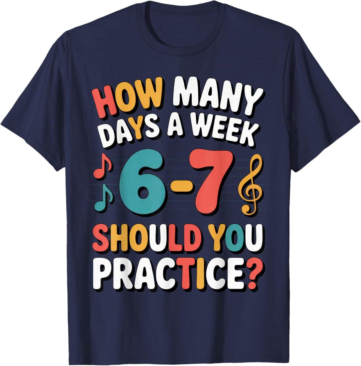 How Many Days A Week 6-7 Should You Practice? Musicians T-Shirt - T-Shirt | Navy