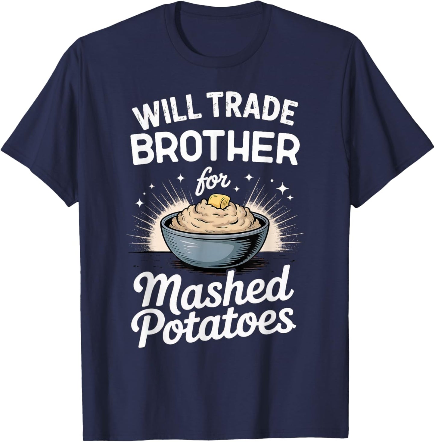 Will Trade Brother for Mashed Potatoes Matching Thanksgiving T-Shirt - T-Shirt | Navy