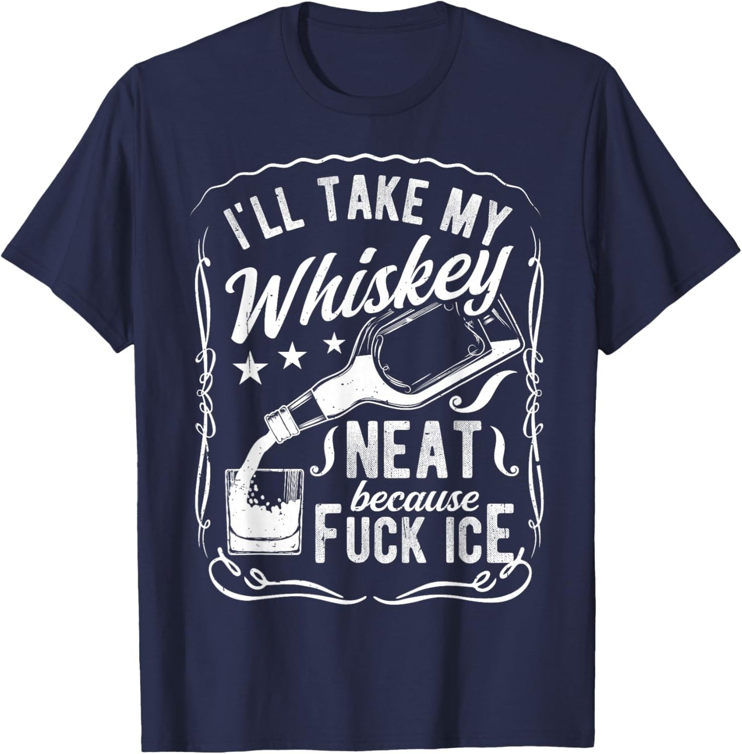 I'll TAKE My Whiskey Neat Because Fuck ICE T-Shirt - T-Shirt | Navy