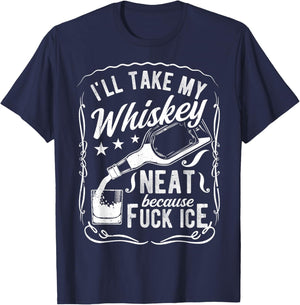 I'll TAKE My Whiskey Neat Because Fuck ICE T-Shirt - T-Shirt | Navy