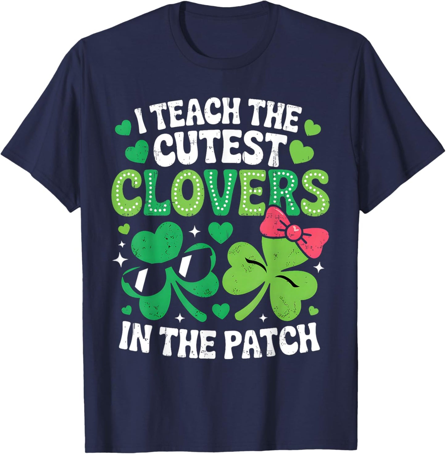 St Patricks Day Teacher I Teach The Cutest Clovers in Patch T-Shirt - T-Shirt | Navy