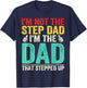 Im Not Stepdad Im Dad That Stepped Up Bonus Dad Father's Day T-Shirt - T-Shirt | Navy