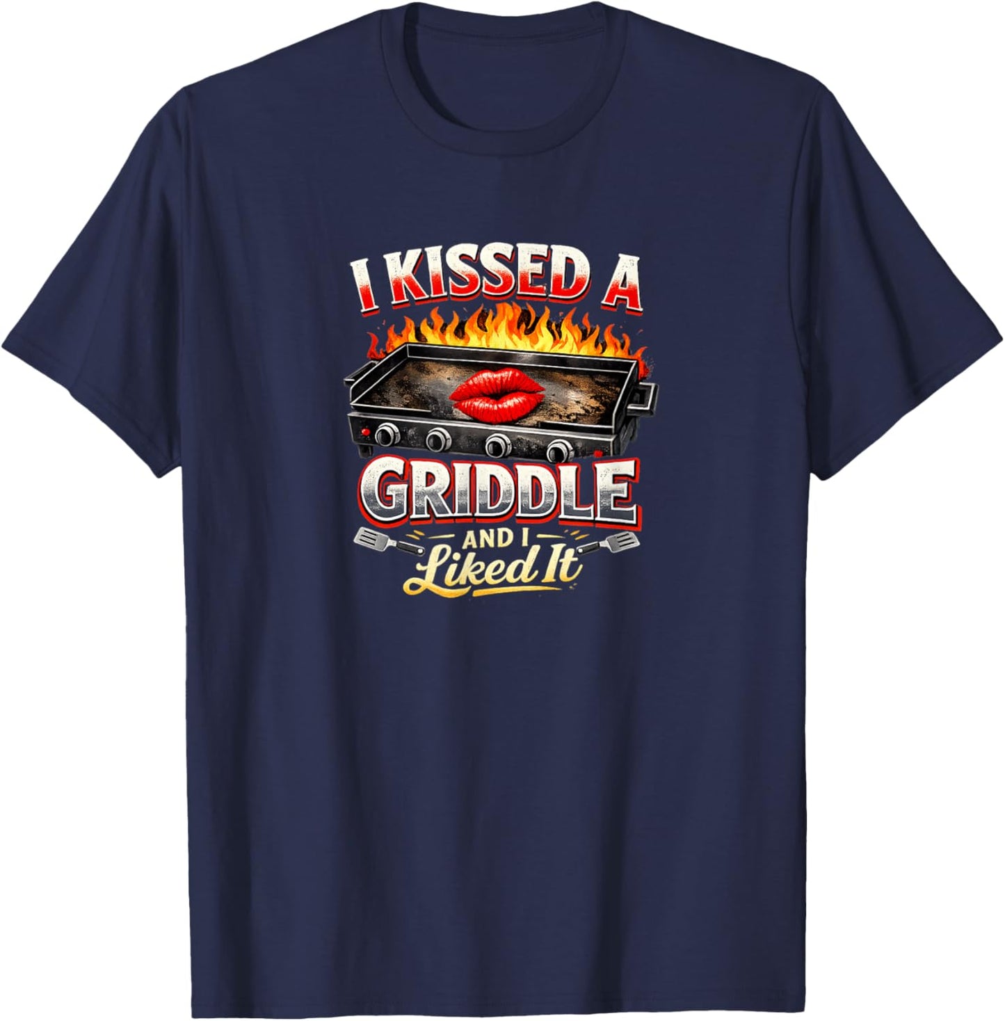 I Kissed A Griddle and I Liked It T-Shirt - T-Shirt | Navy