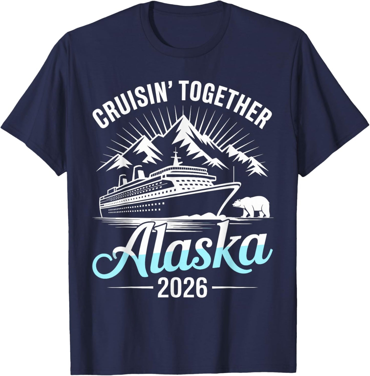 Alaska Cruise 2026 Cruisin Together T-Shirt - T-Shirt | Navy
