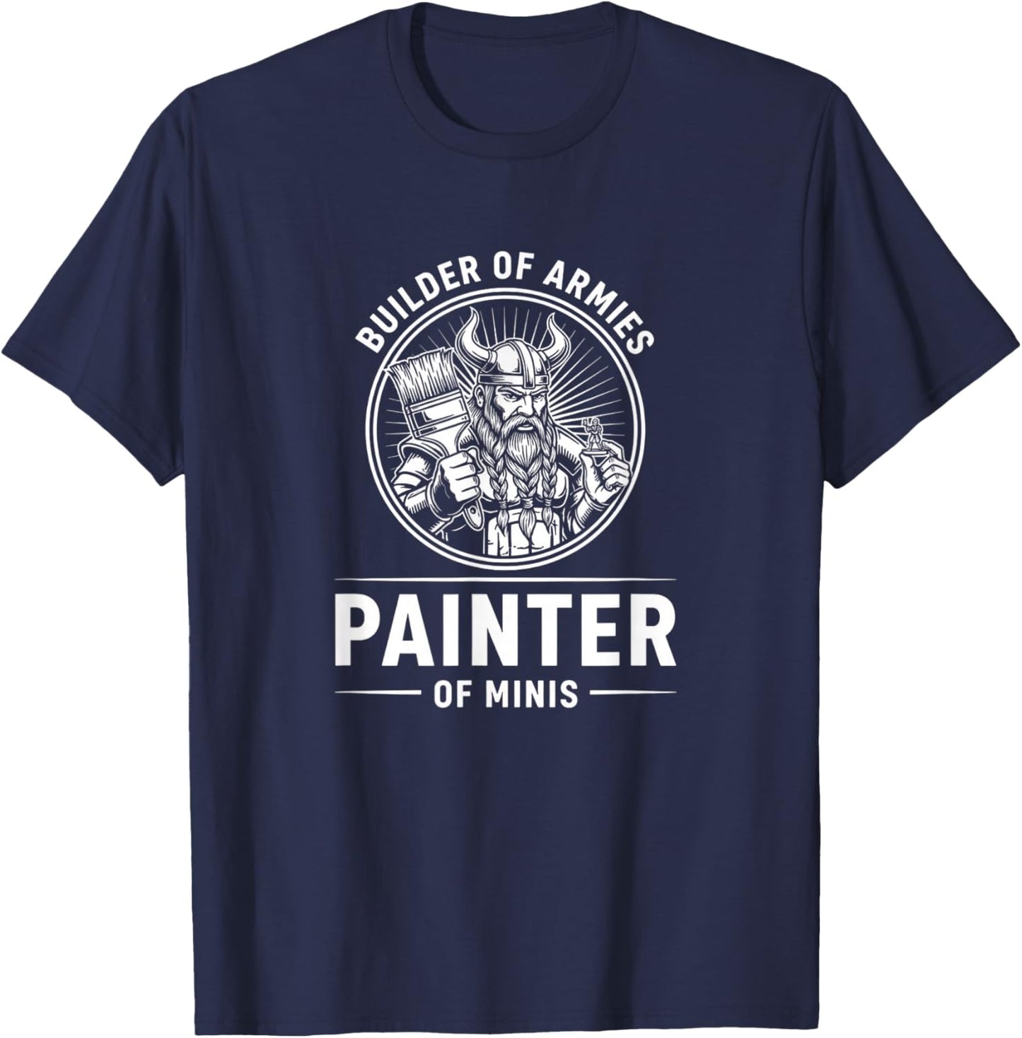 Construction Builder of Armies, Painter of Minis T-Shirt - T-Shirt | Navy