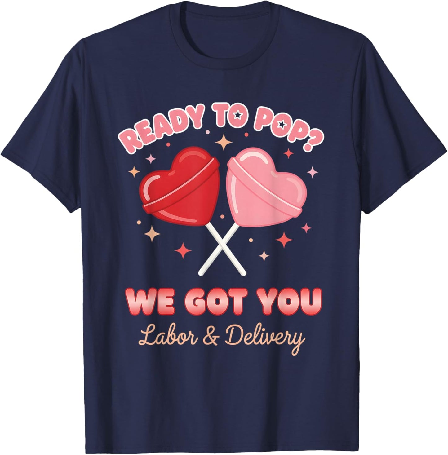 Ready to Pop We Got You Valentines Day Labor and Delivery T-Shirt - T-Shirt | Navy