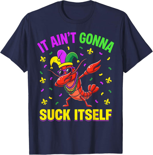 It Aint Gonna Suck Itself Crawfish Funny Mardi Gras T-Shirt - T-Shirt | Navy
