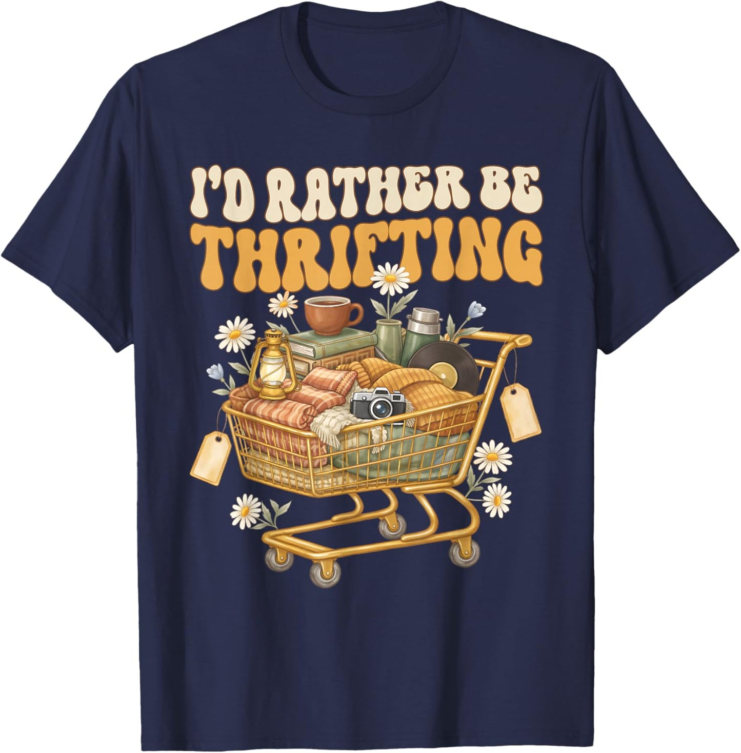 I'd Rather Be Thrifting Vintage Shopping Quote Thrift Lover T-Shirt - T-Shirt | Navy