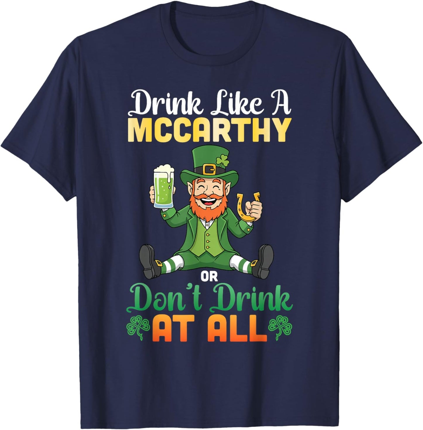 Drink Like A Mccarthy Or Don't Drink at All St Patricks Day T-Shirt - T-Shirt | Navy