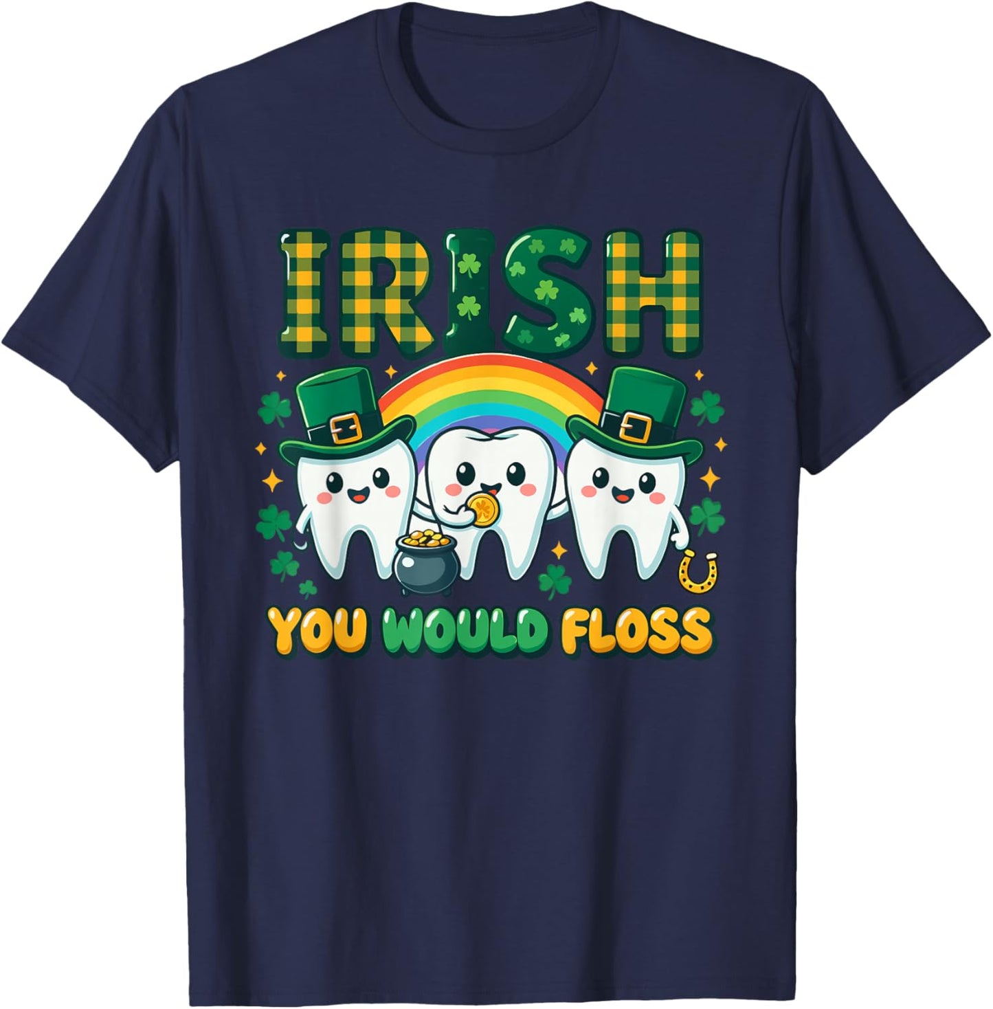 Irish You Would Floss Dentist St Patrick's Day Dental Squad T-Shirt - T-Shirt | Navy
