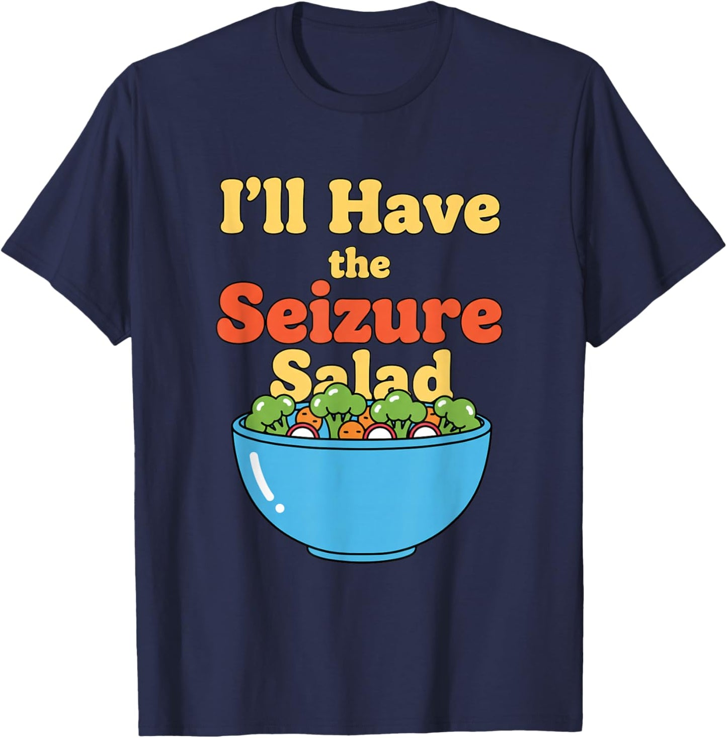 I'll Have The Seizure Salad Epilepsy Awareness T-Shirt - T-Shirt | Navy