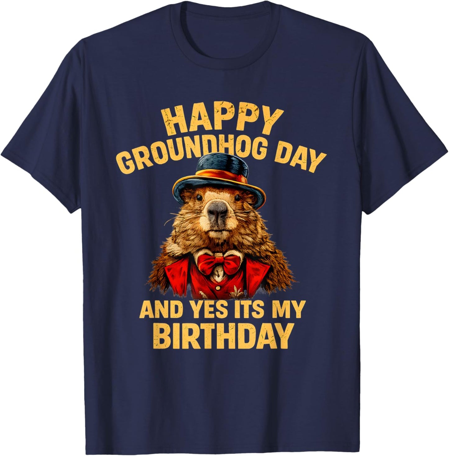 Happy Groundhog Day and Yes It’s My Birthday Funny T-Shirt - T-Shirt | Navy