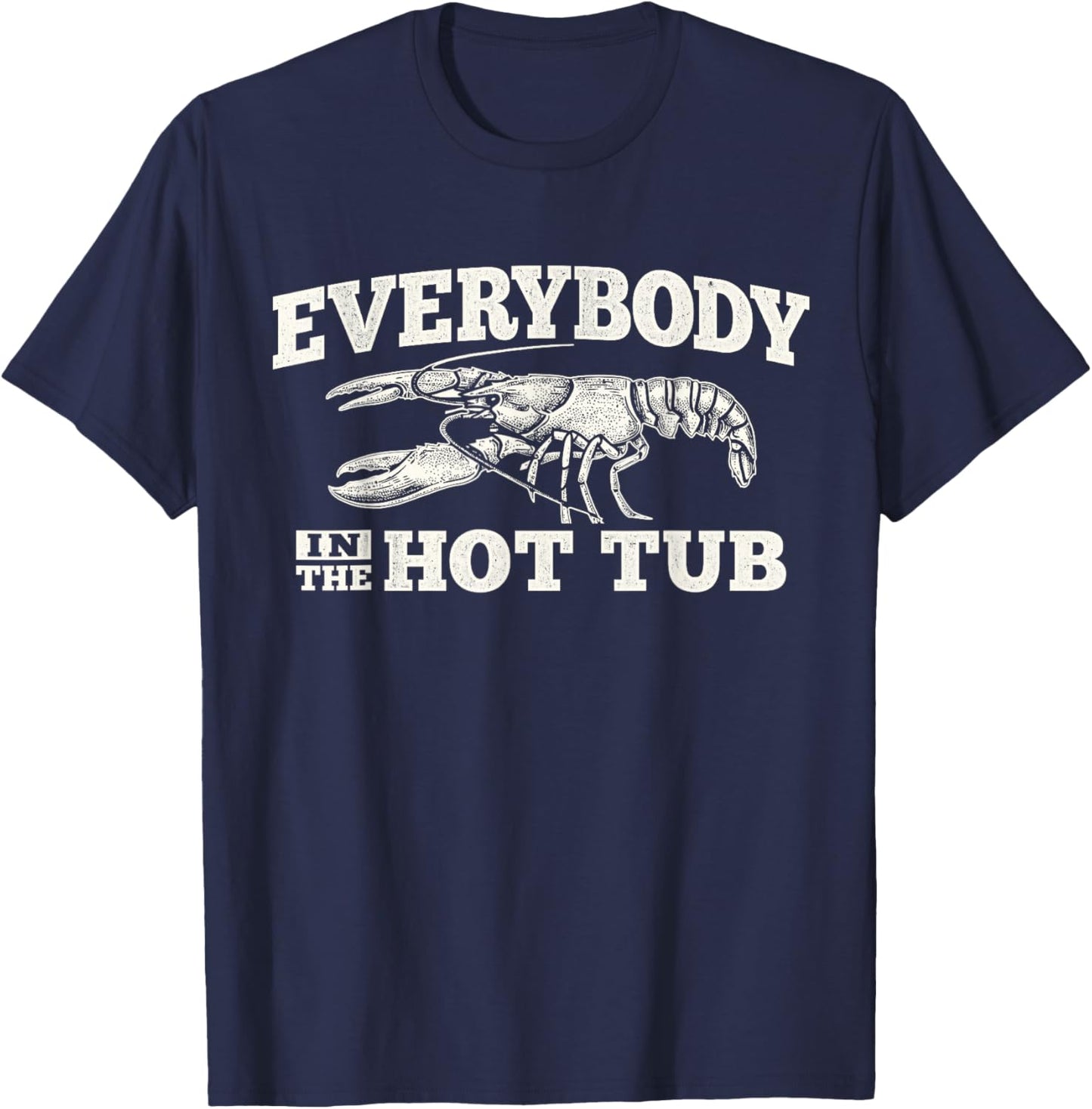 Funny Crawfish Everybody in The Hot Tub Festival Party Men T-Shirt - T-Shirt | Navy