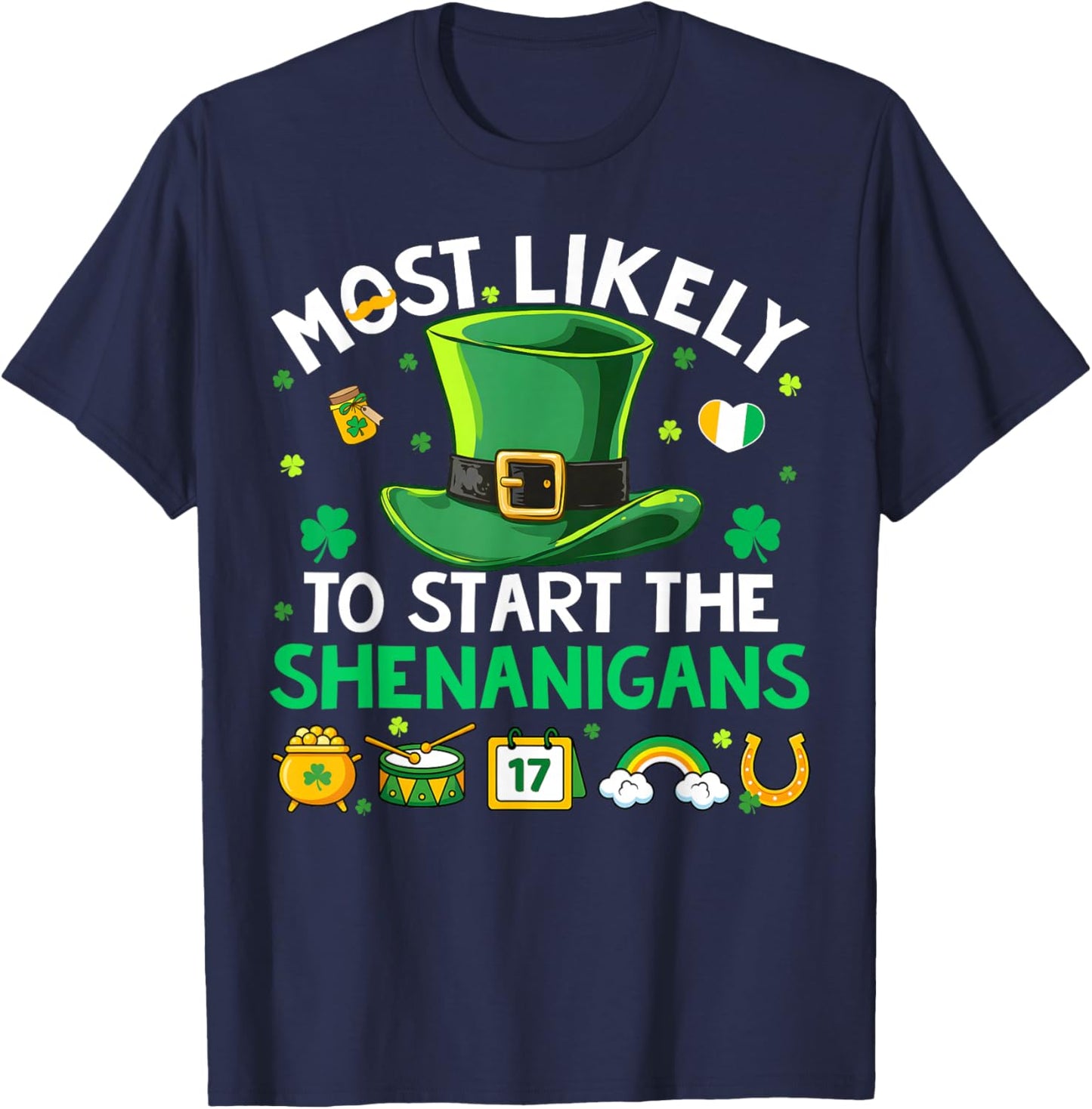 Most Likely Start The Shenanigans St Patricks Men Women Kid T-Shirt - T-Shirt | Navy