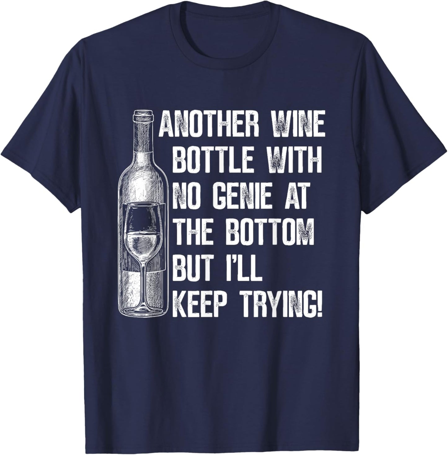 Another Wine Bottle with No Genie at The Bottom But I'll T-Shirt - T-Shirt | Navy