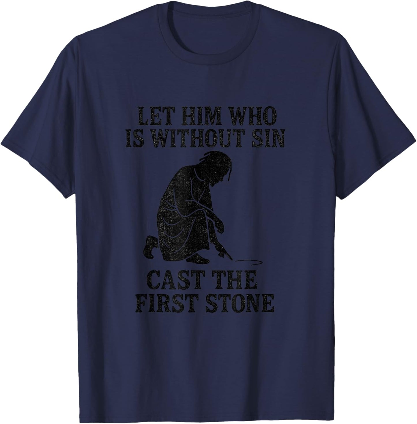 Let Him Who is Without Sin Cast The First Stone – Jesus T-Shirt - T-Shirt | Navy