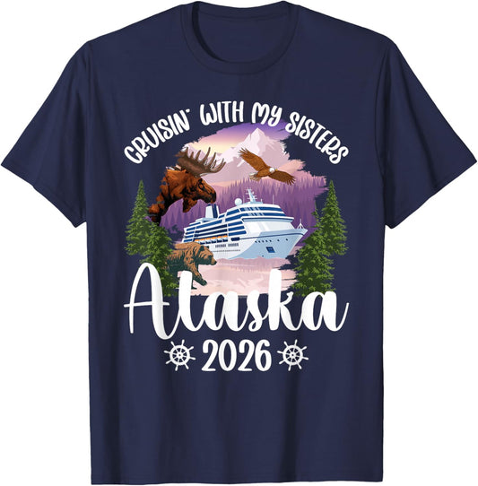 Cruisin' with My Sisters Alaska Cruise 2026 Sisters Cruising T-Shirt - T-Shirt | Navy