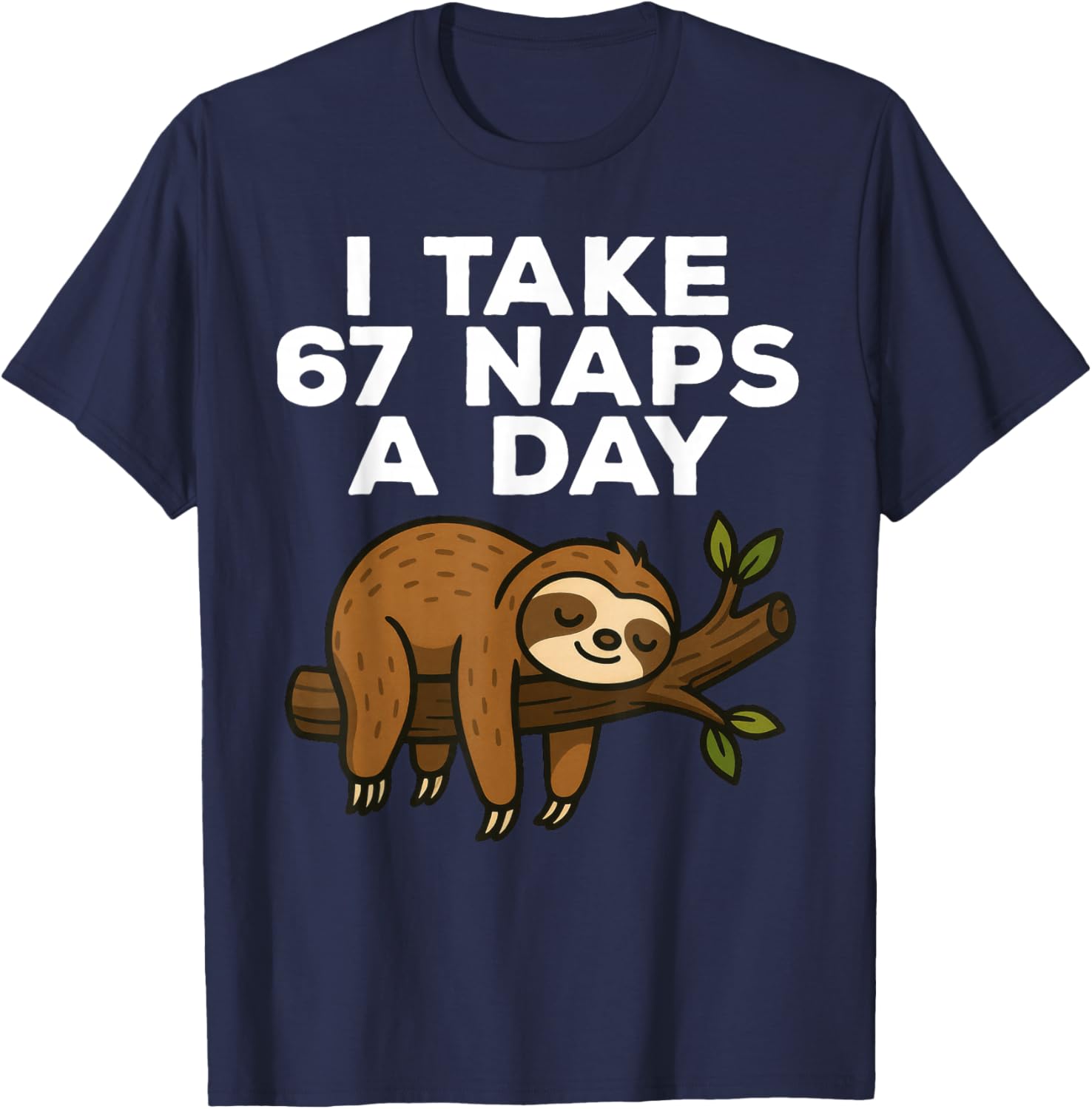 I Take 67 Naps A Day Funny Sloth Six Seven Meme T-Shirt - T-Shirt | Navy