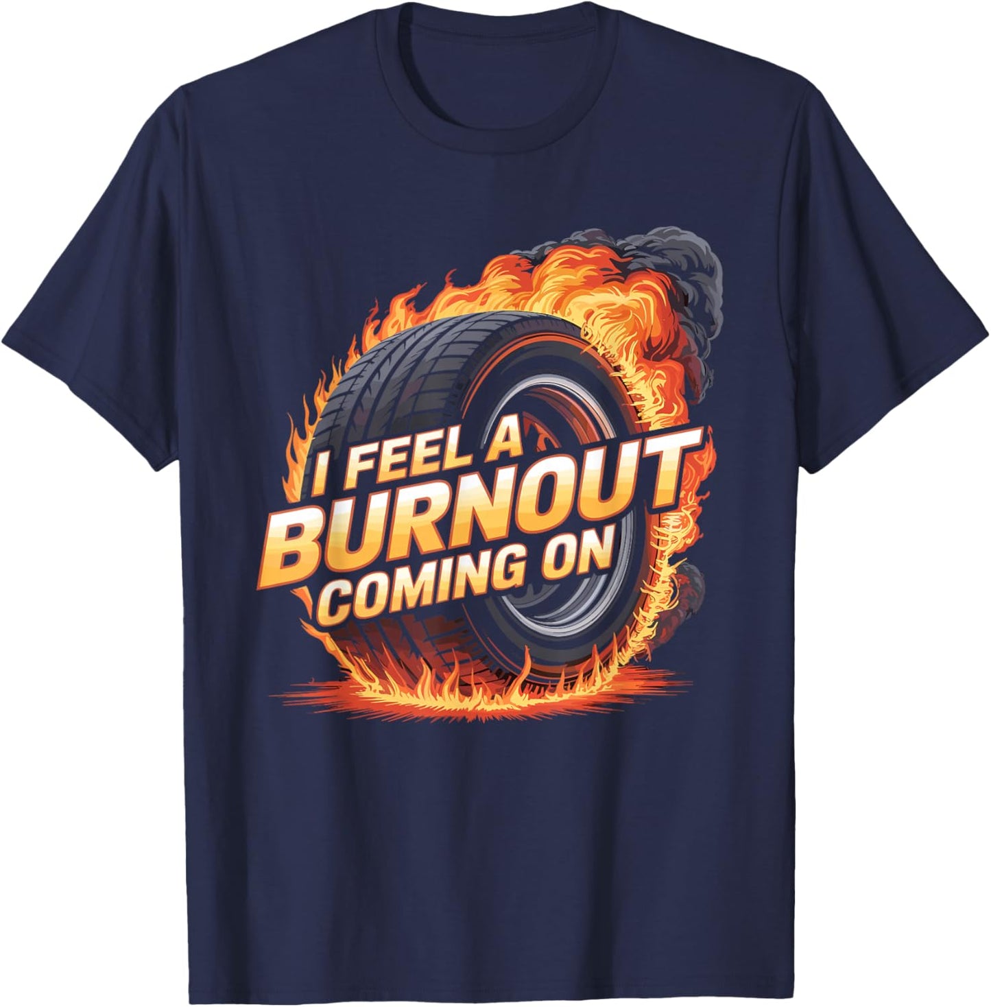I Feel A Burnout Coming On Racer Slang Car T-Shirt - T-Shirt | Navy